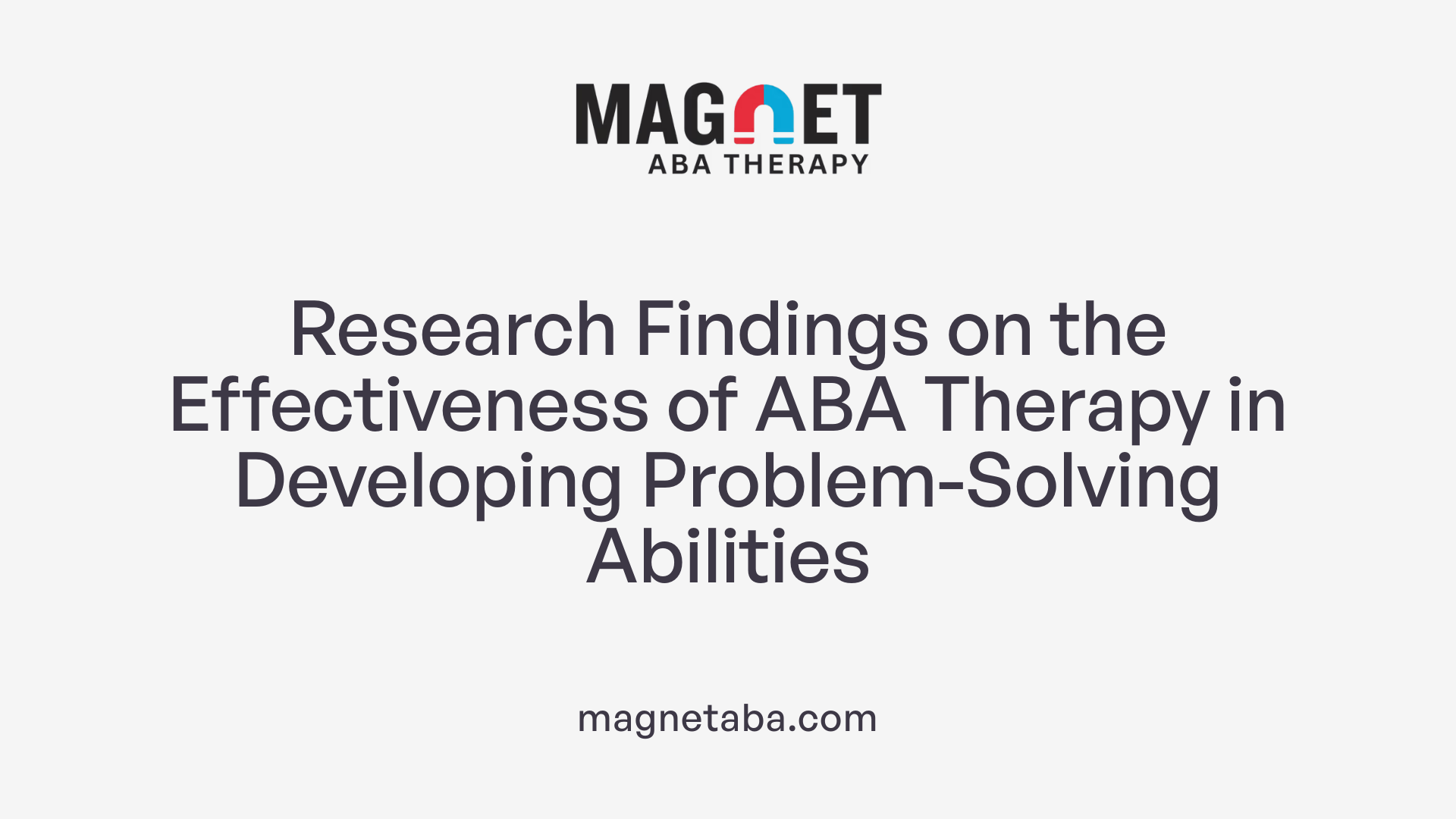 Research Findings on the Effectiveness of ABA Therapy in Developing Problem-Solving Abilities