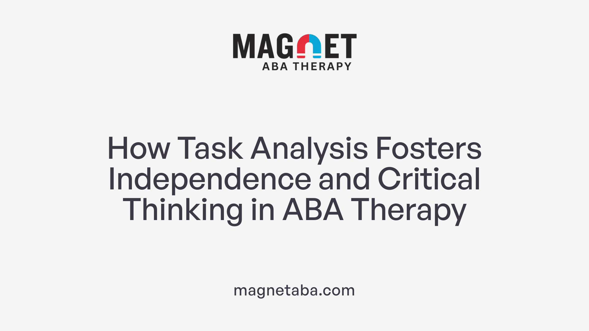 How Task Analysis Fosters Independence and Critical Thinking in ABA Therapy
