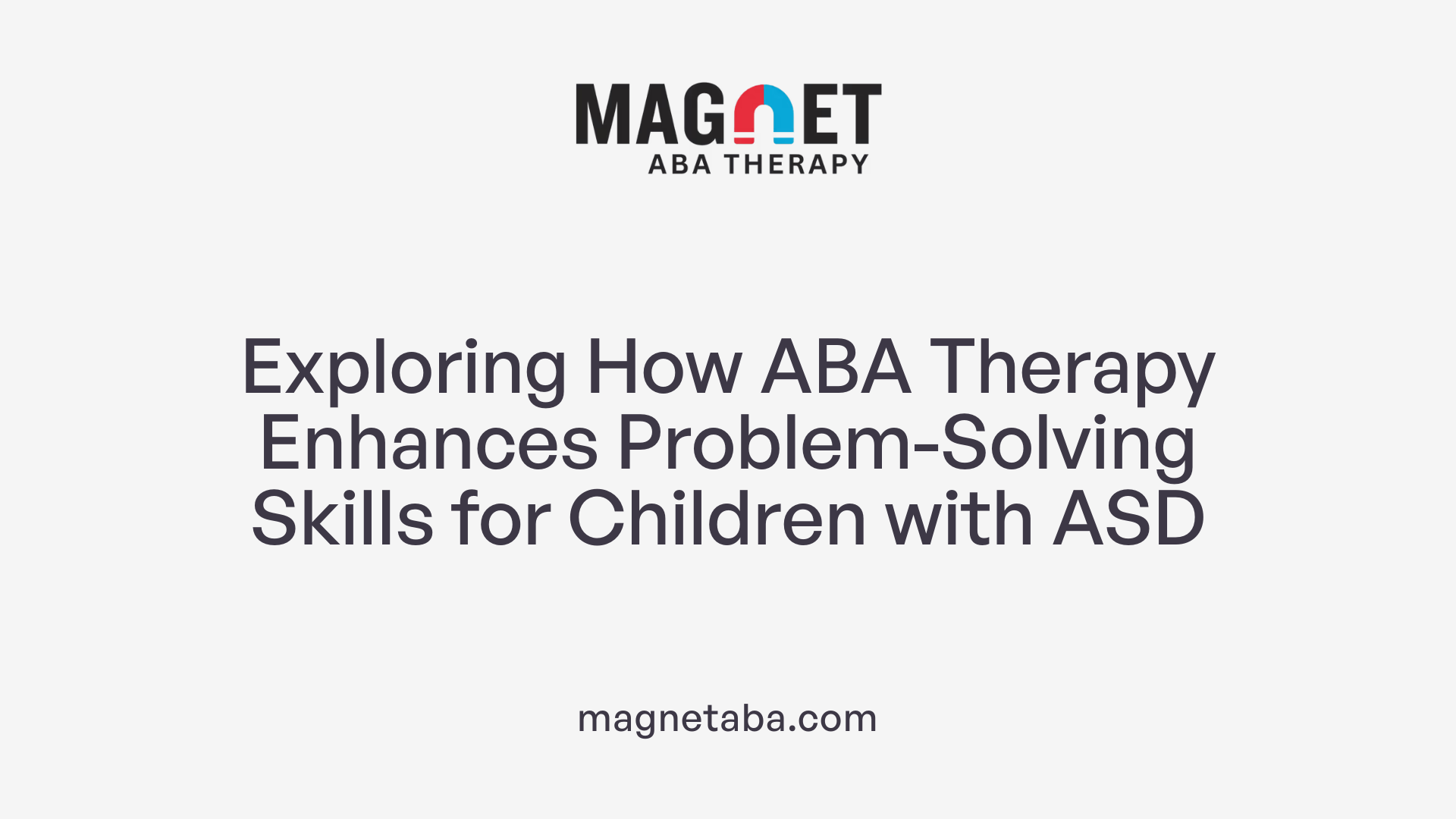 Exploring How ABA Therapy Enhances Problem-Solving Skills for Children with ASD