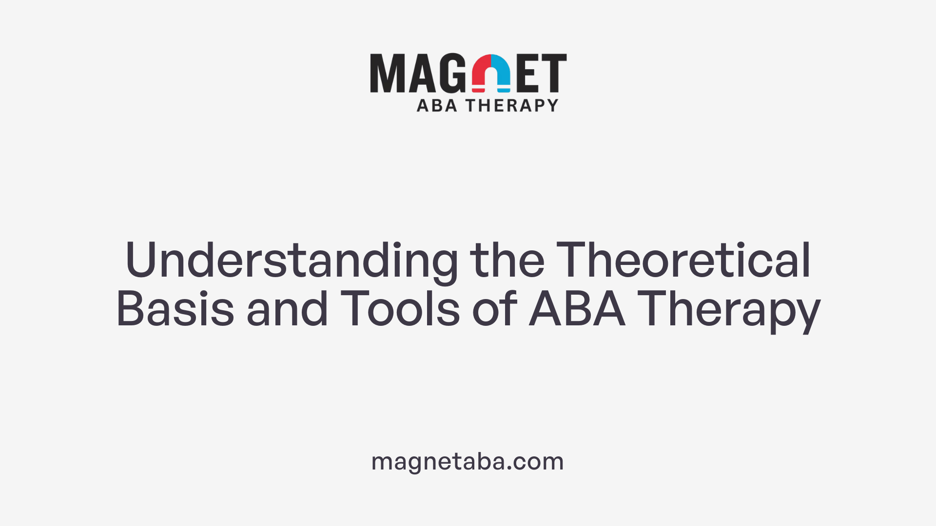 Understanding the Theoretical Basis and Tools of ABA Therapy