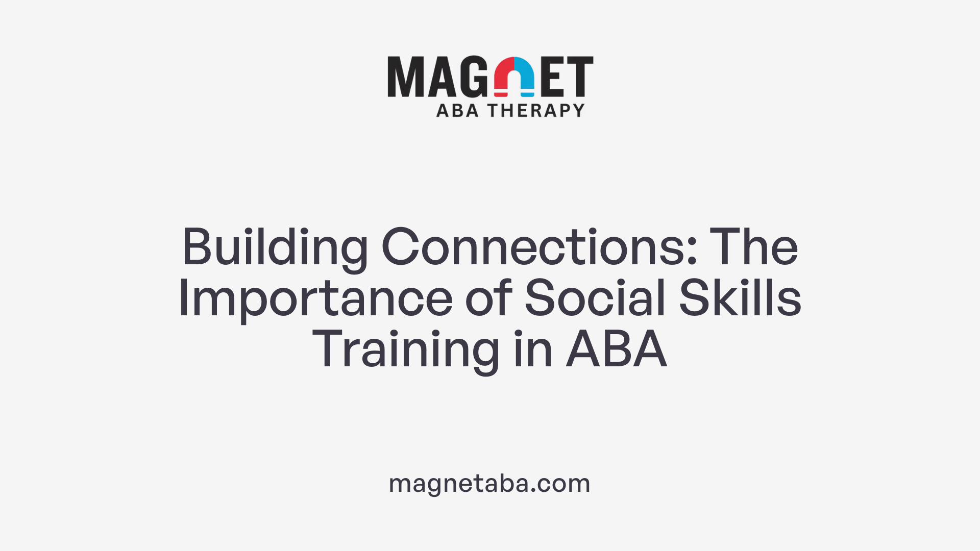 Building Connections: The Importance of Social Skills Training in ABA
