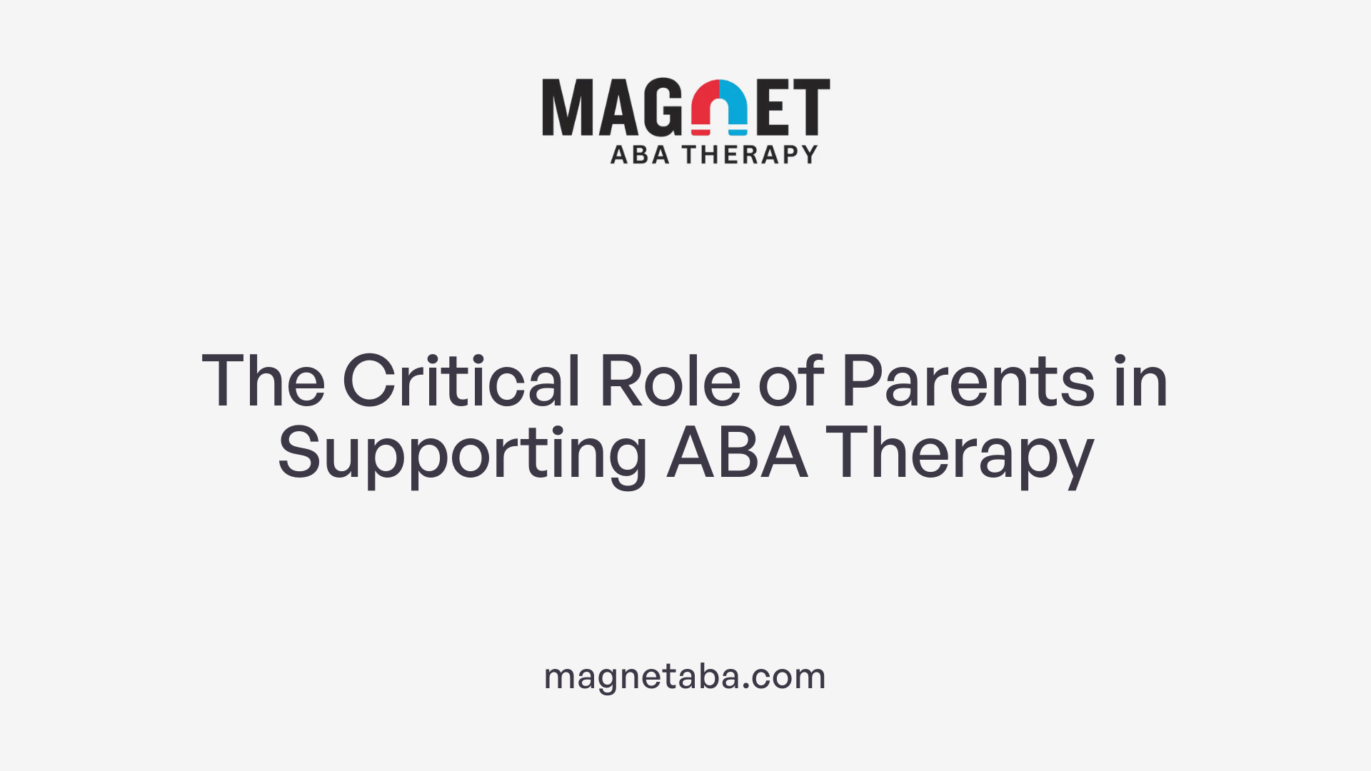 The Critical Role of Parents in Supporting ABA Therapy