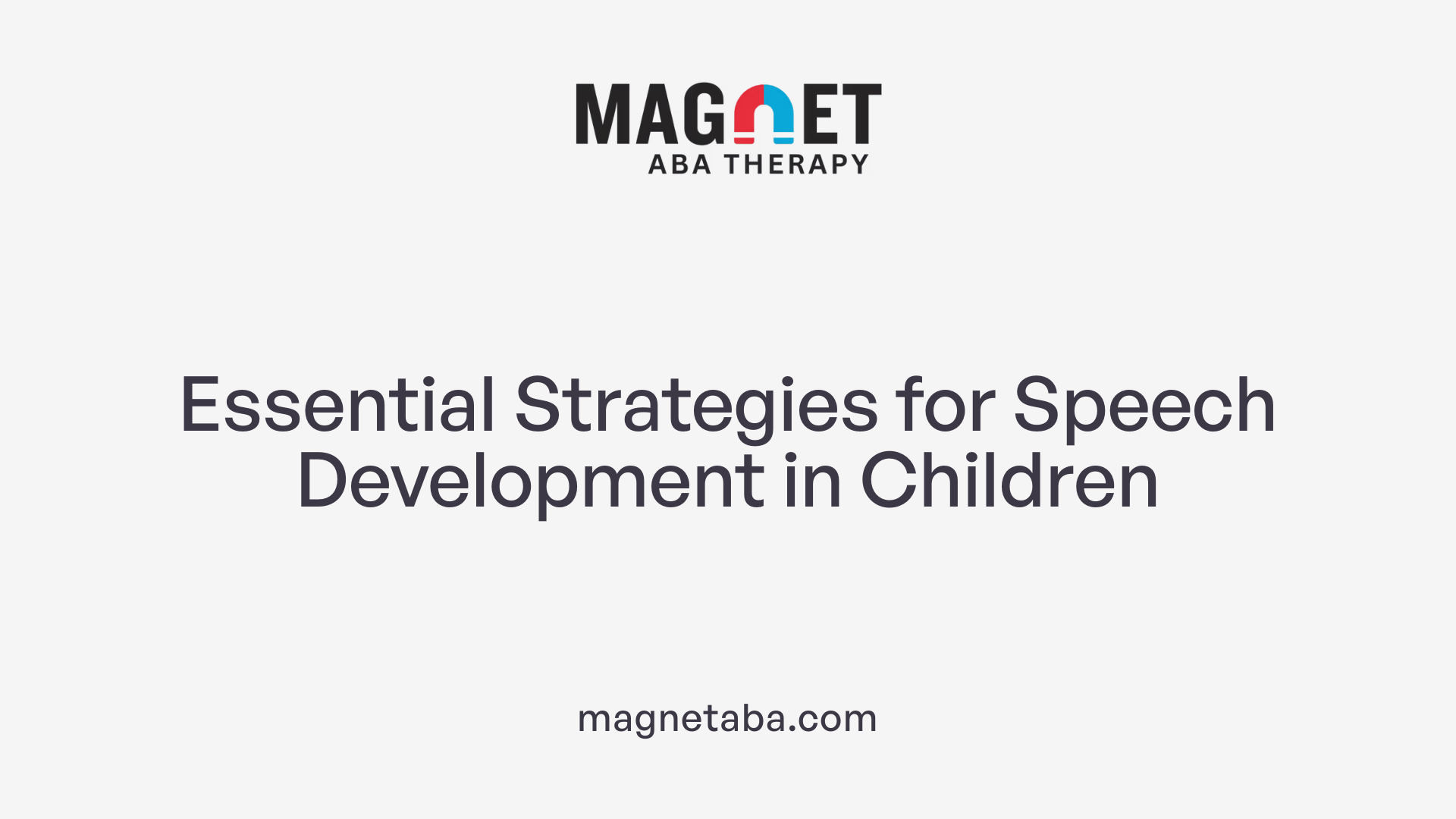 Essential Strategies for Speech Development in Children