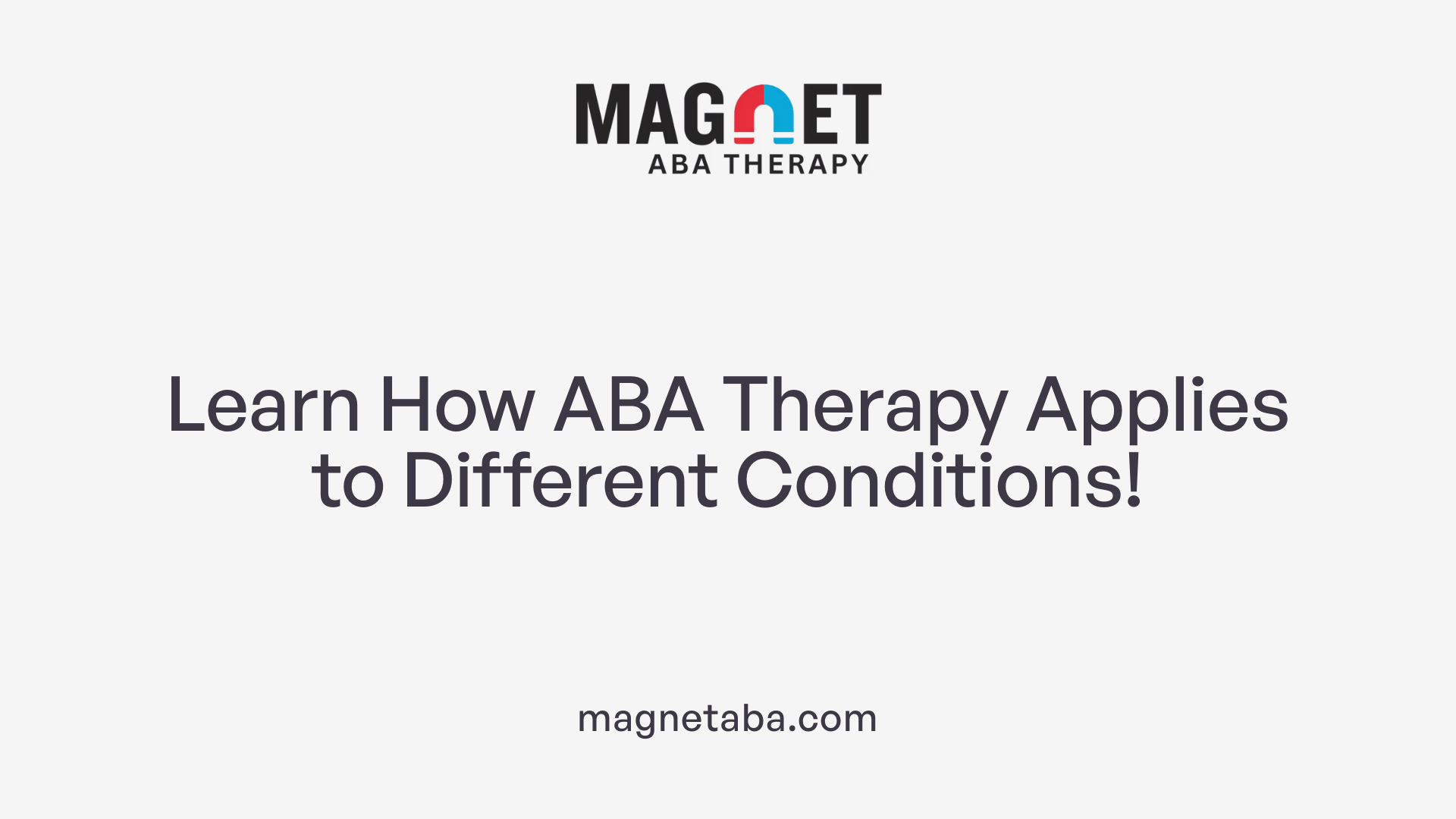 Learn How ABA Therapy Applies to Different Conditions!