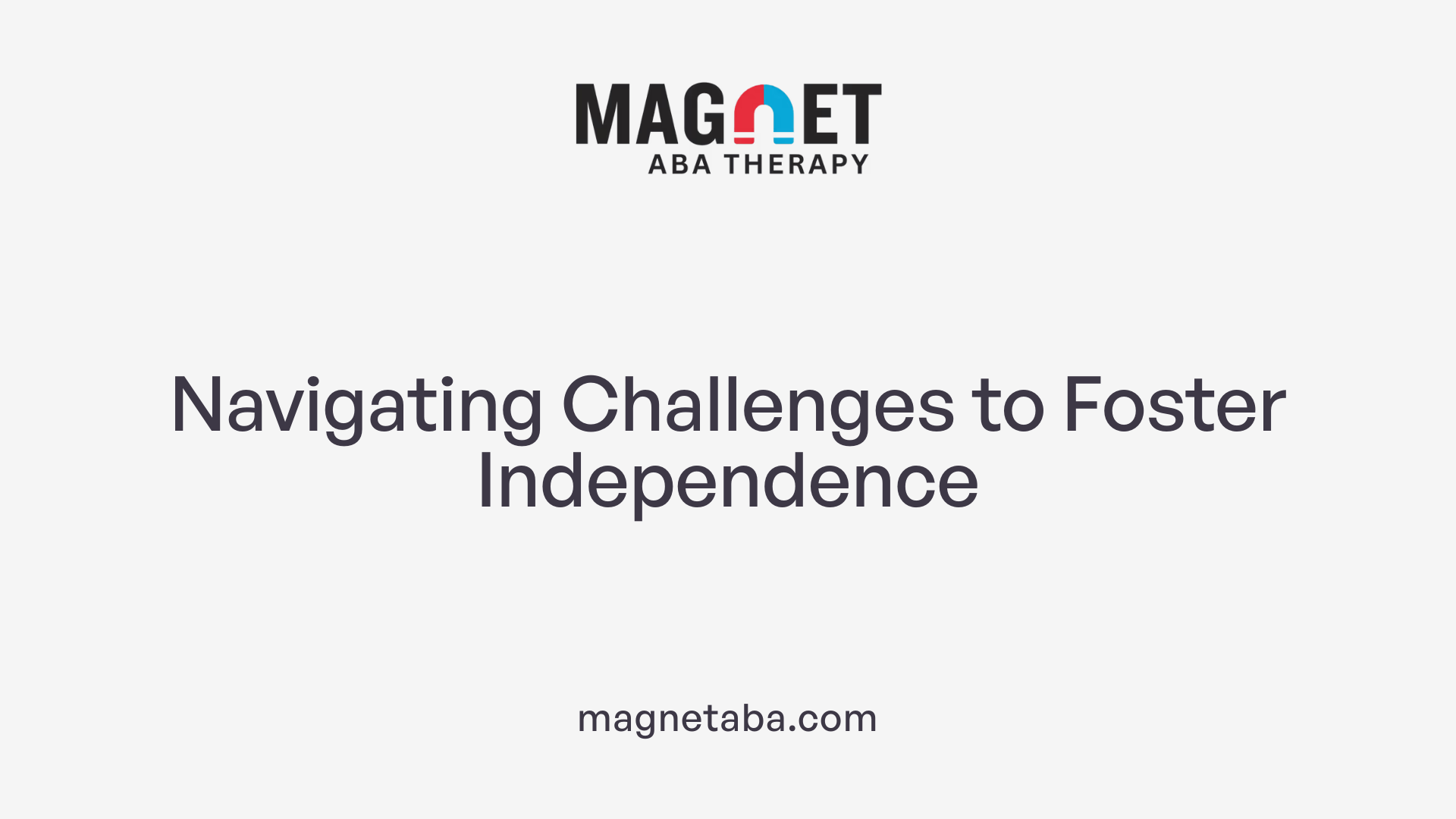 Navigating Challenges to Foster Independence