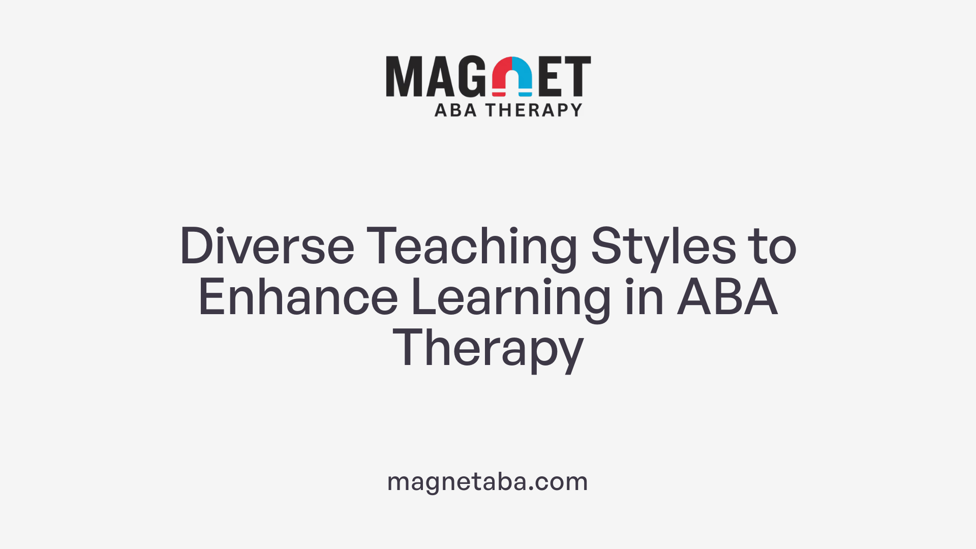 Diverse Teaching Styles to Enhance Learning in ABA Therapy