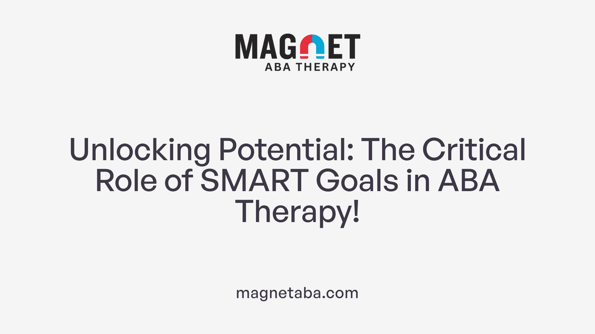 Unlocking Potential: The Critical Role of SMART Goals in ABA Therapy!