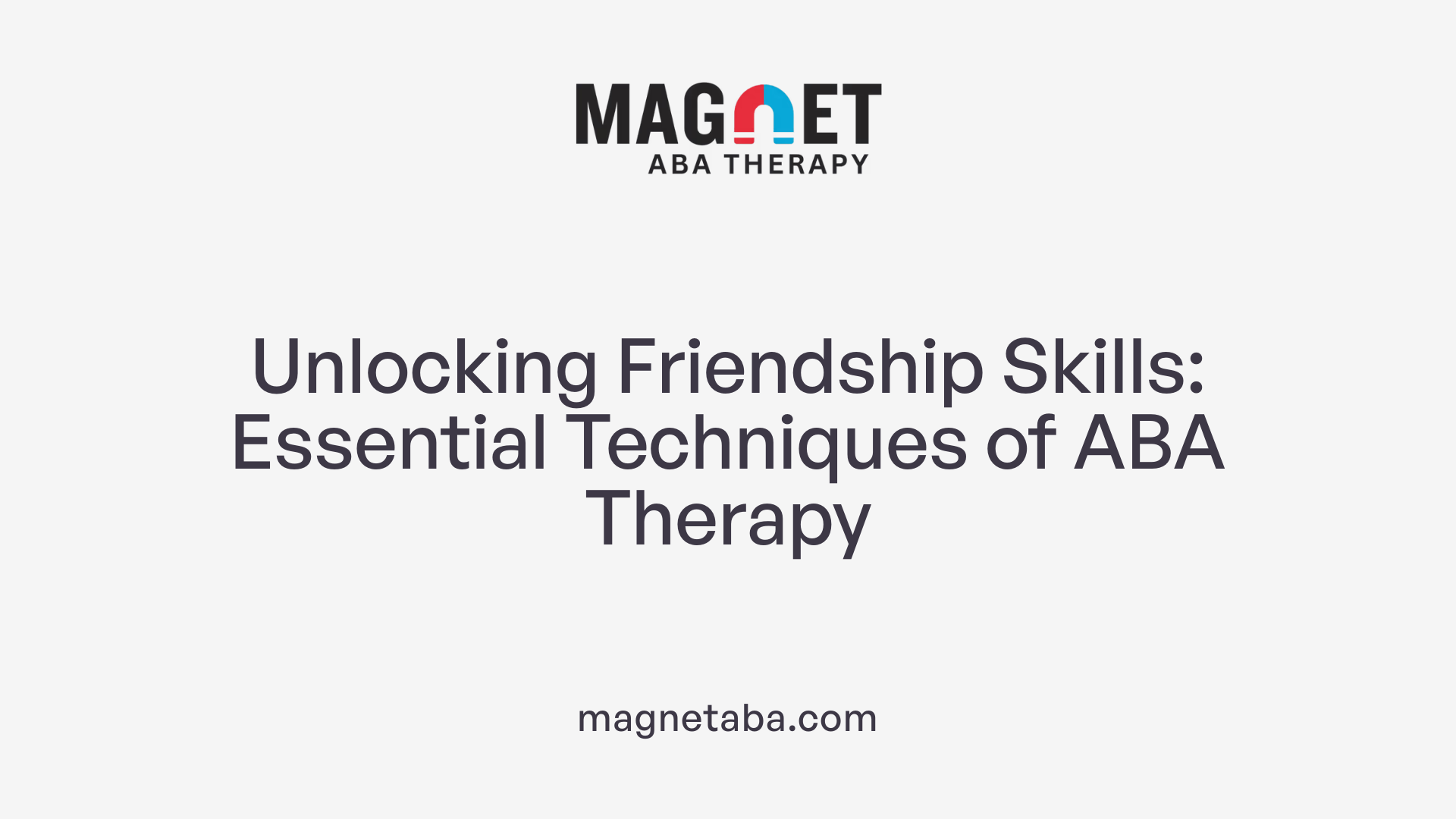Unlocking Friendship Skills: Essential Techniques of ABA Therapy
