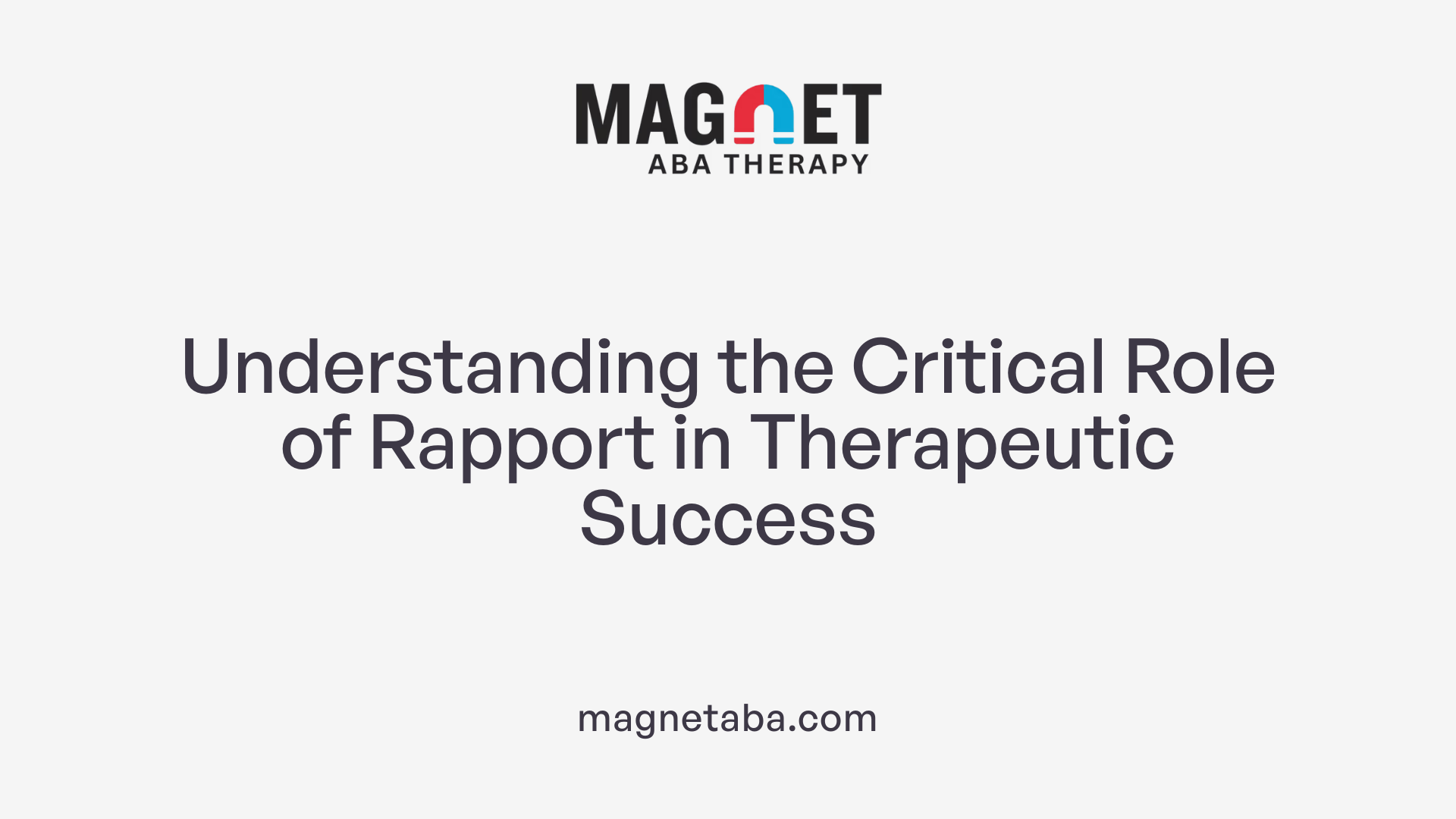 Understanding the Critical Role of Rapport in Therapeutic Success