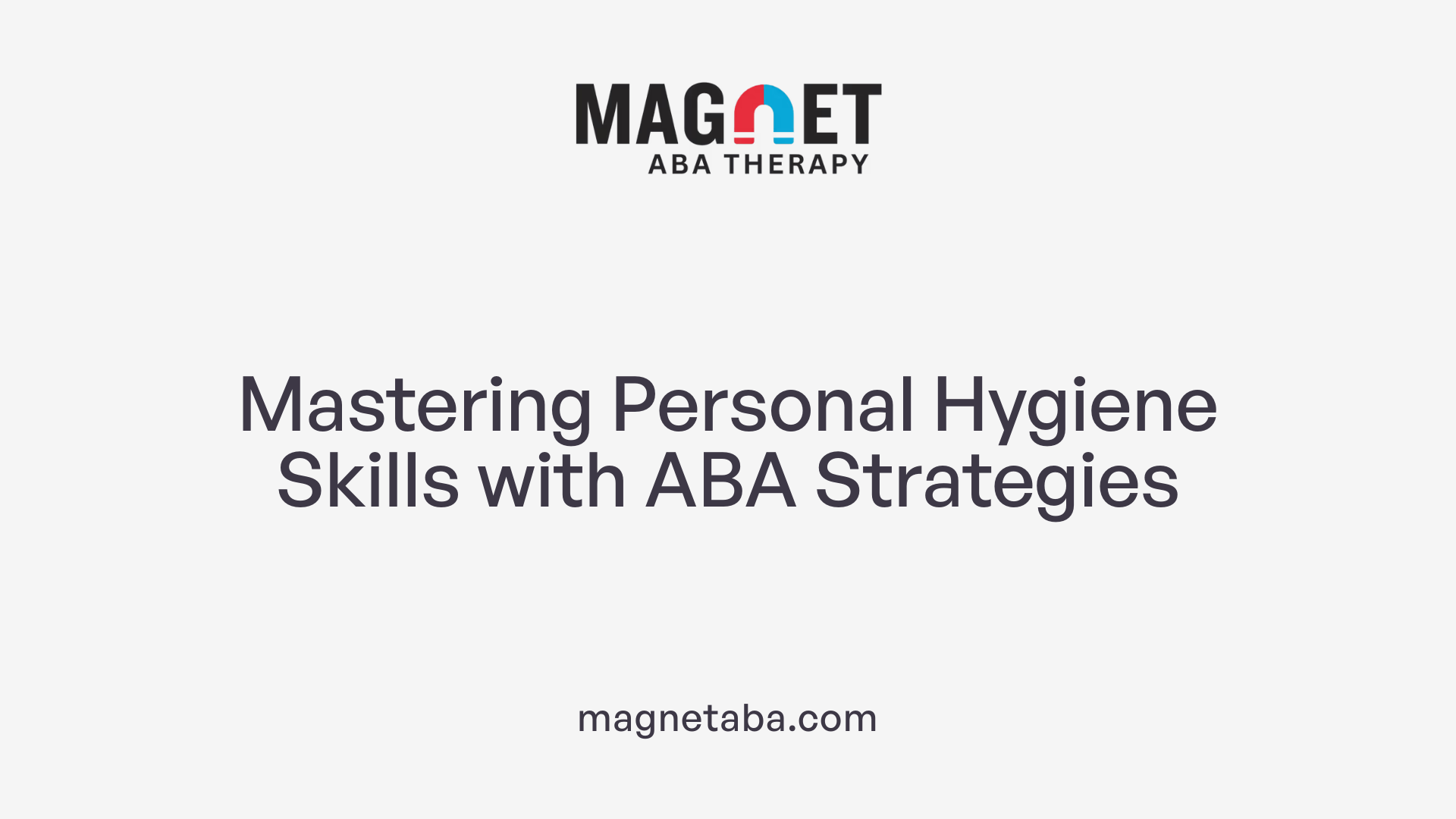 Mastering Personal Hygiene Skills with ABA Strategies