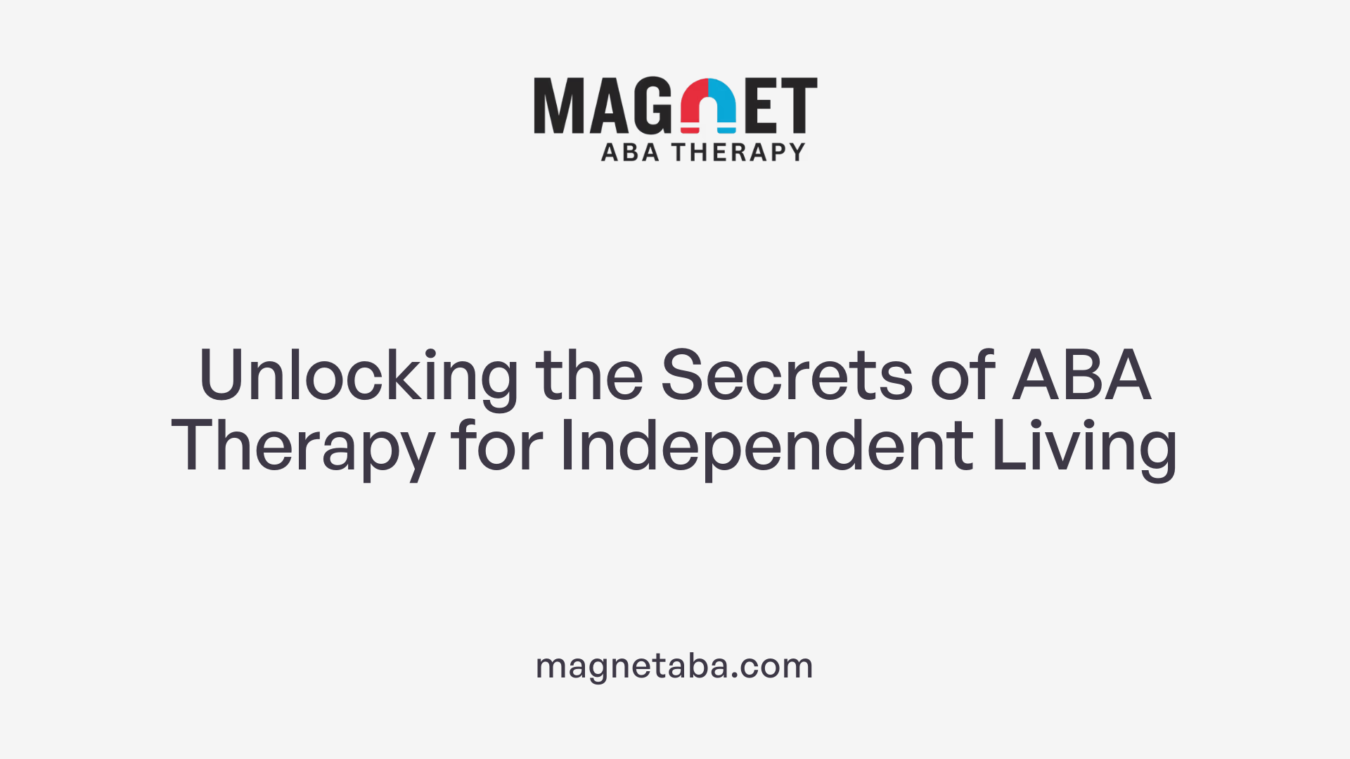 Unlocking the Secrets of ABA Therapy for Independent Living