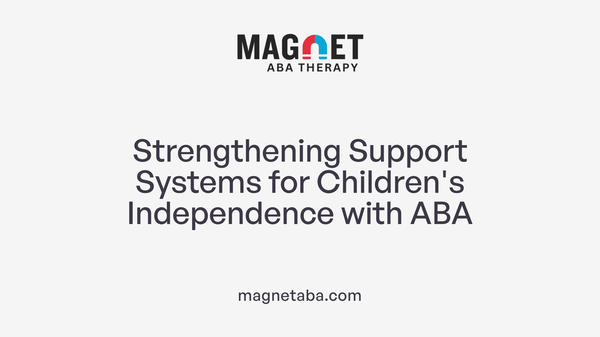 Strengthening Support Systems for Children's Independence with ABA