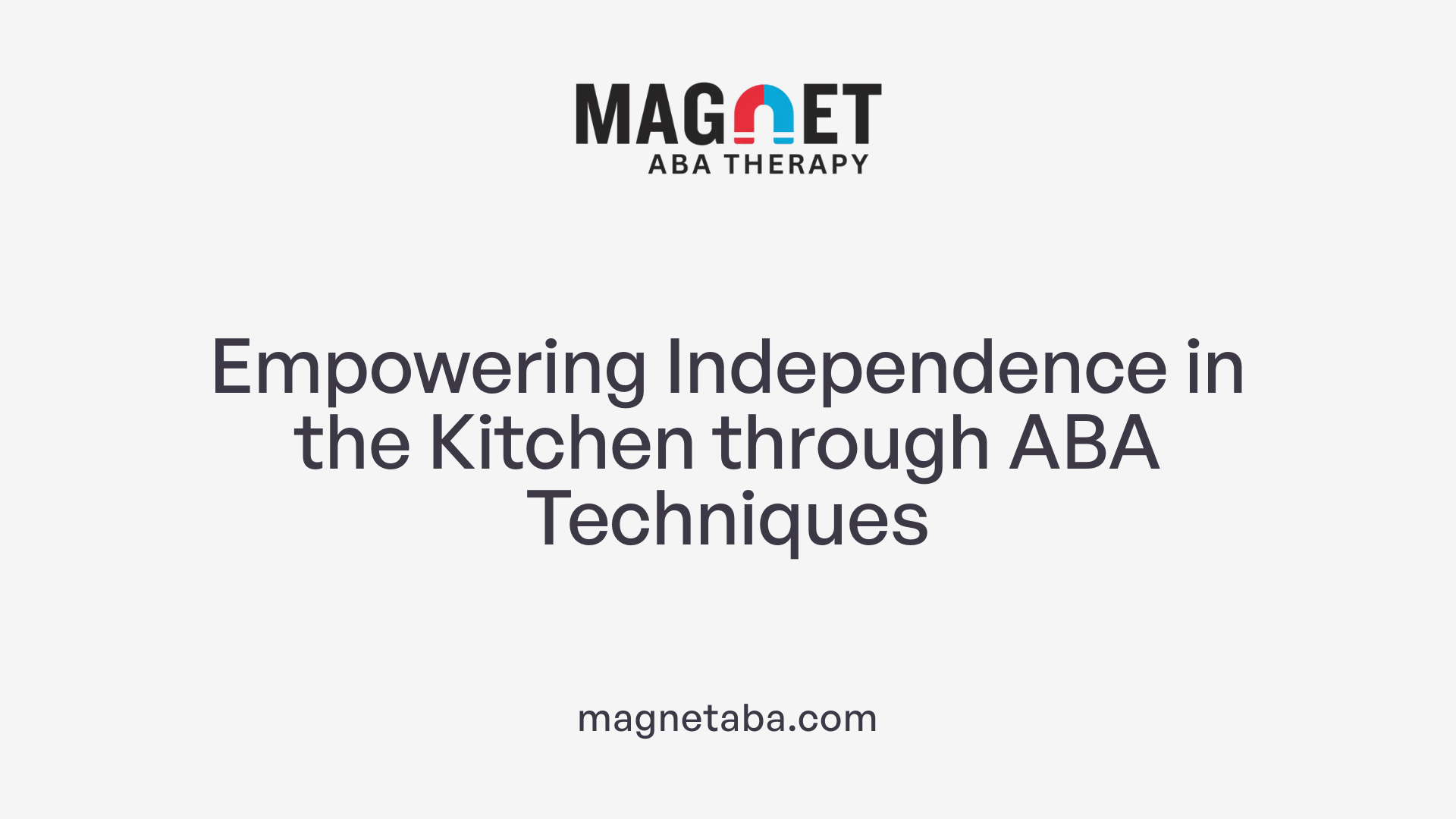 Empowering Independence in the Kitchen through ABA Techniques