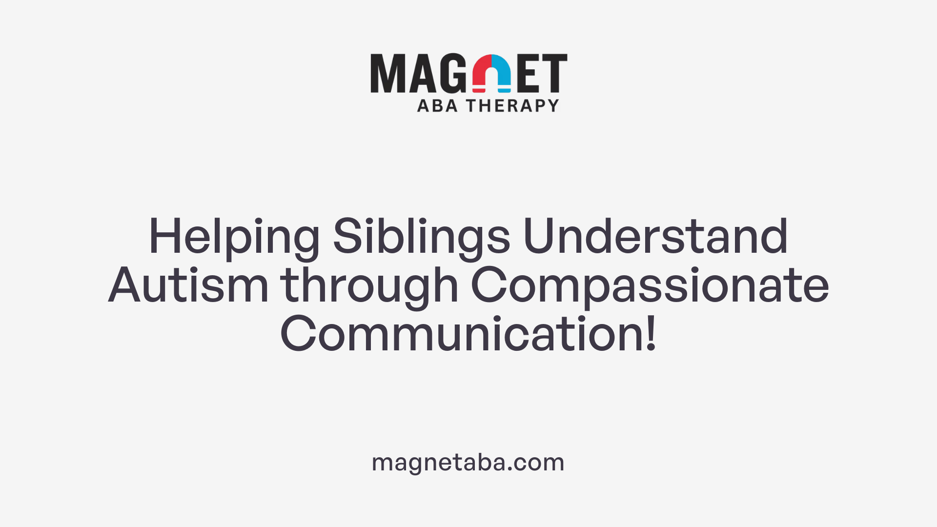 Helping Siblings Understand Autism through Compassionate Communication!
