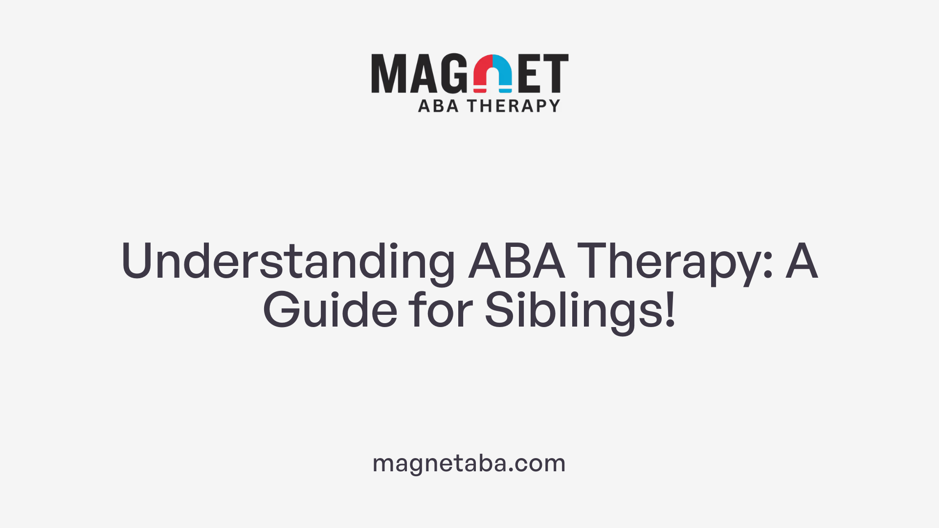 Understanding ABA Therapy: A Guide for Siblings!