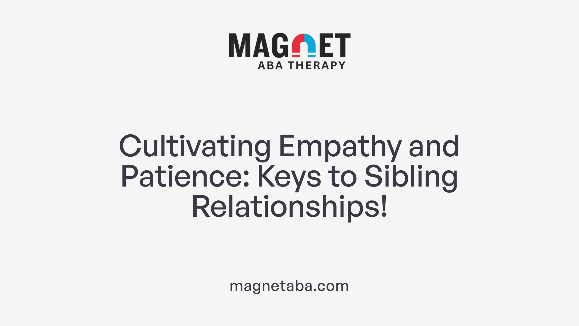 Cultivating Empathy and Patience: Keys to Sibling Relationships!