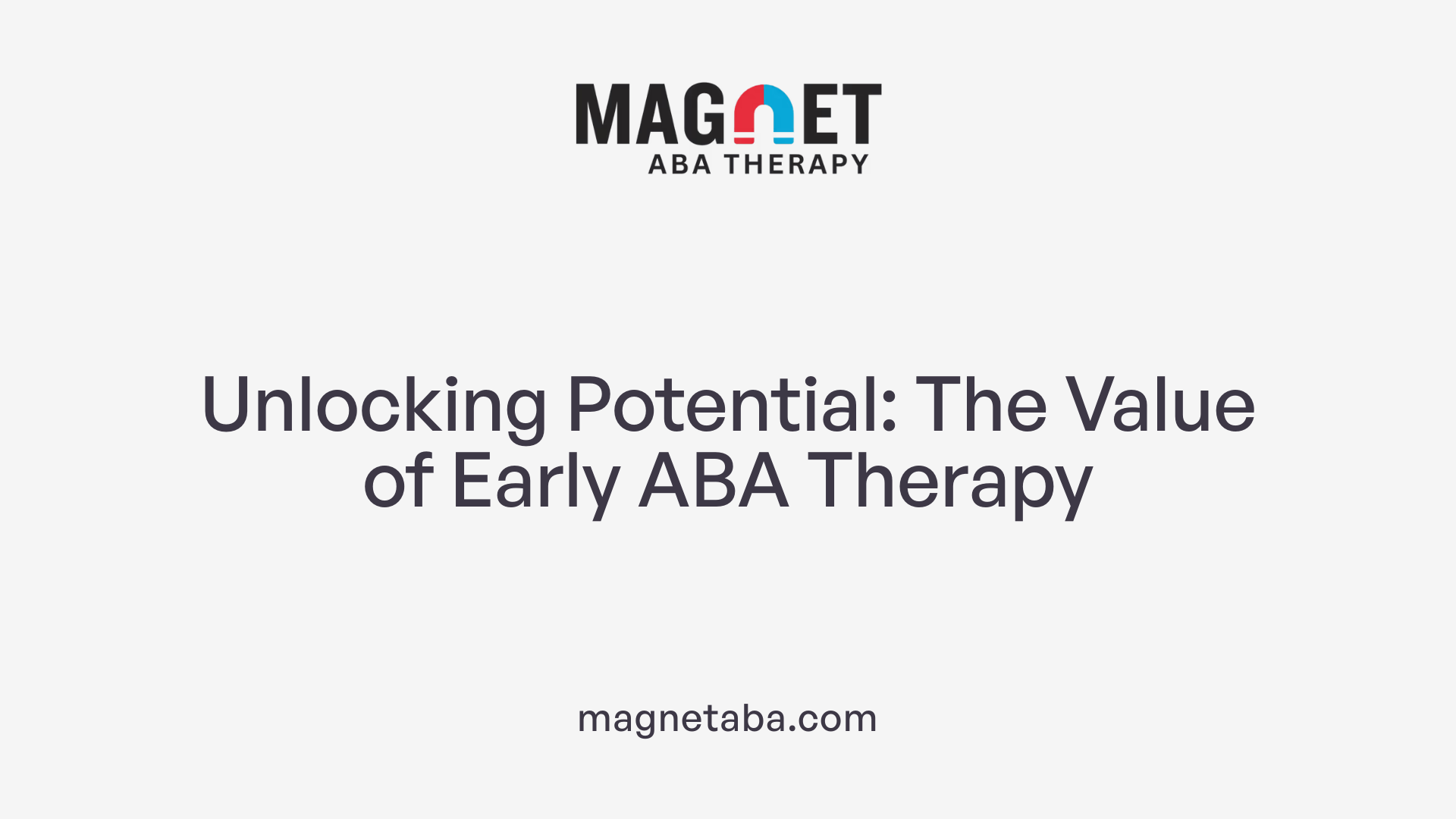 Unlocking Potential: The Value of Early ABA Therapy