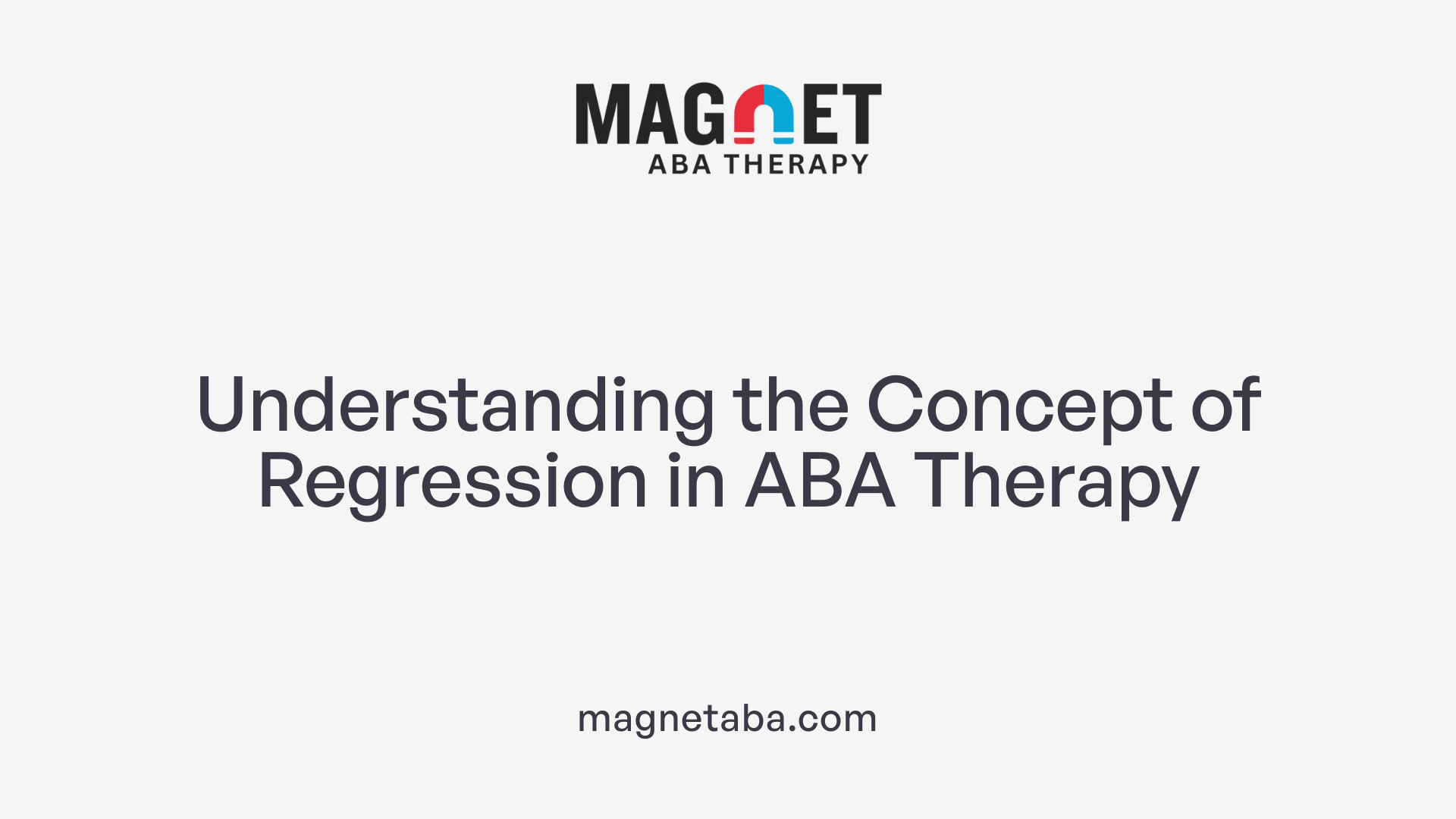 Understanding the Concept of Regression in ABA Therapy