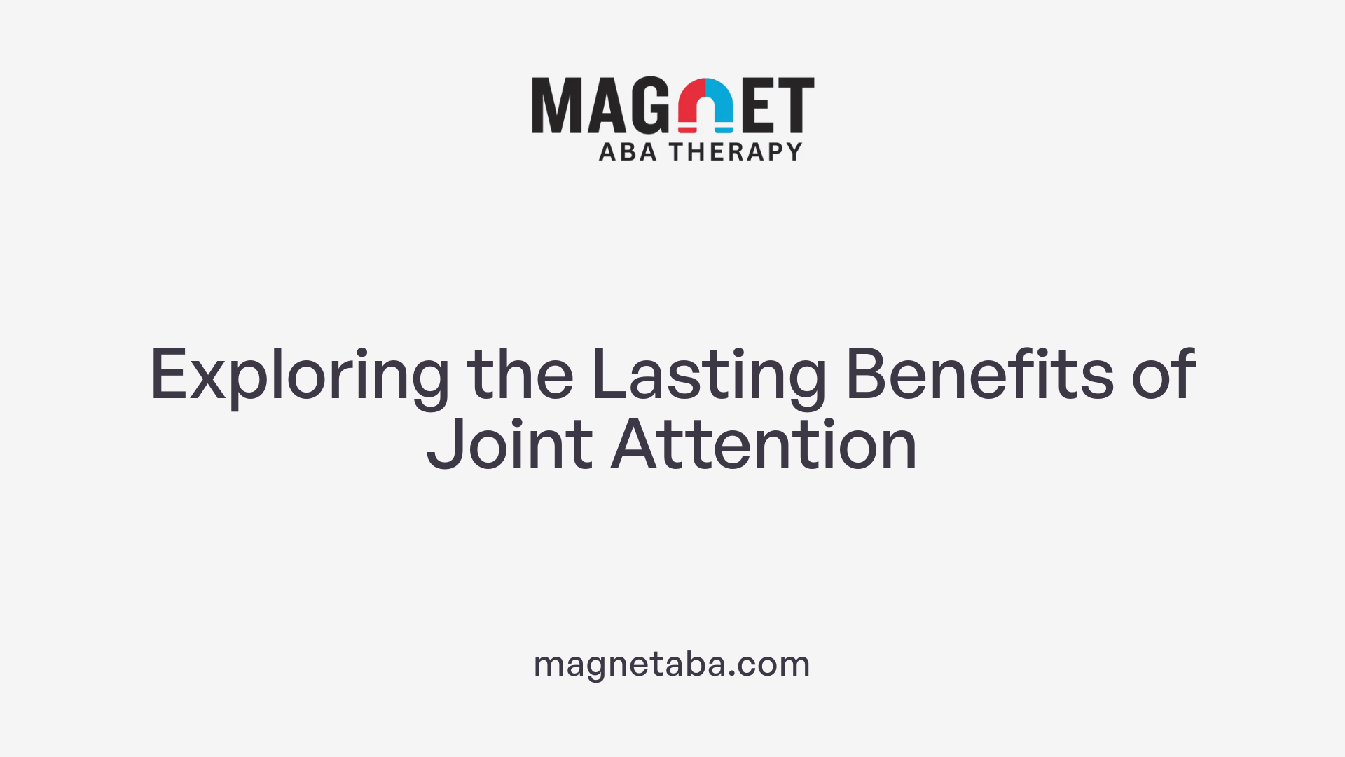 Exploring the Lasting Benefits of Joint Attention
