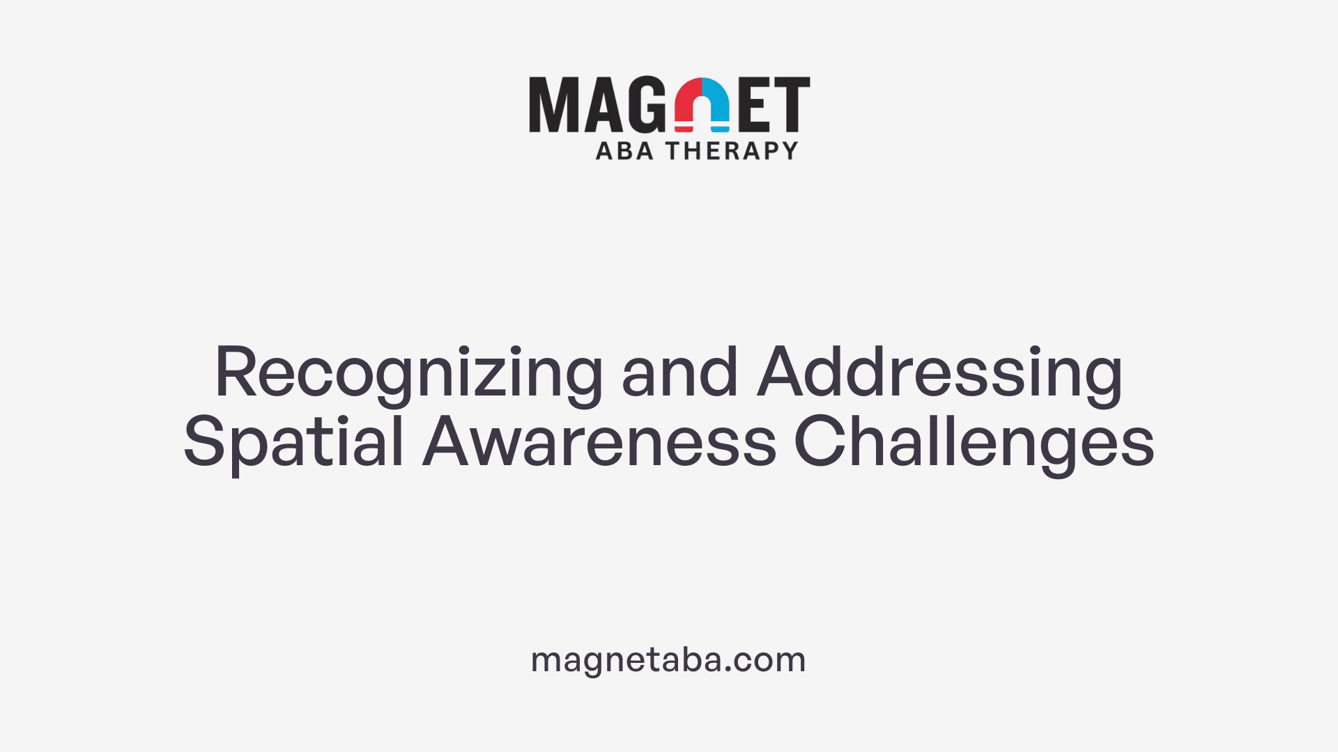 Recognizing and Addressing Spatial Awareness Challenges