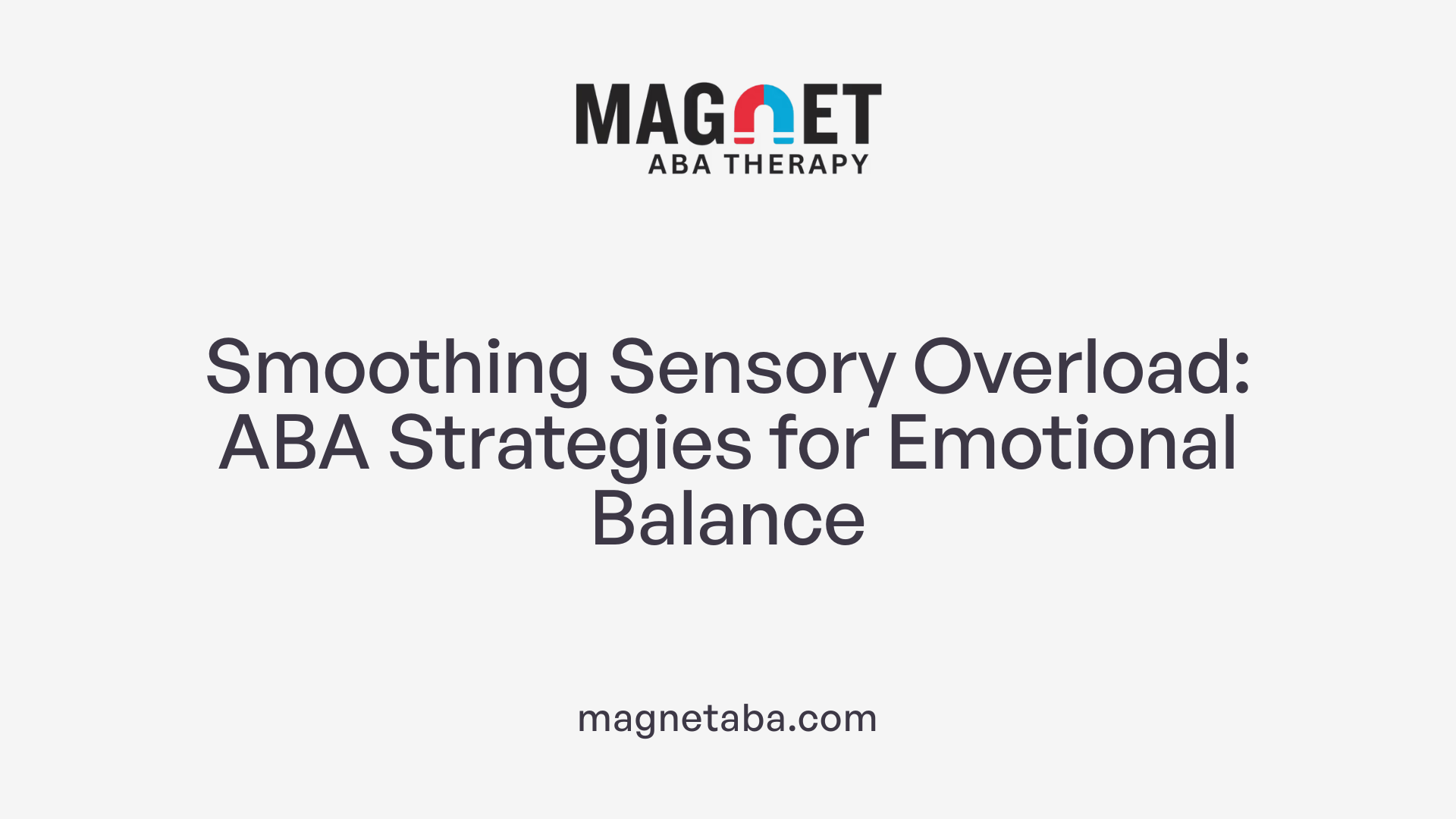 Smoothing Sensory Overload: ABA Strategies for Emotional Balance
