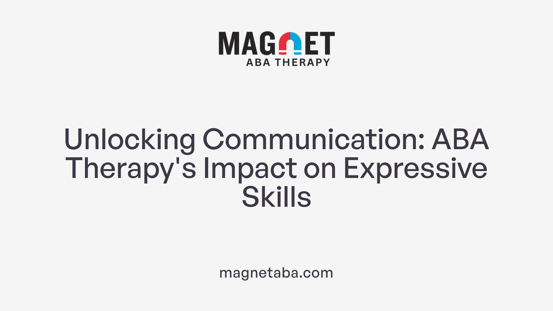 Unlocking Communication: ABA Therapy's Impact on Expressive Skills