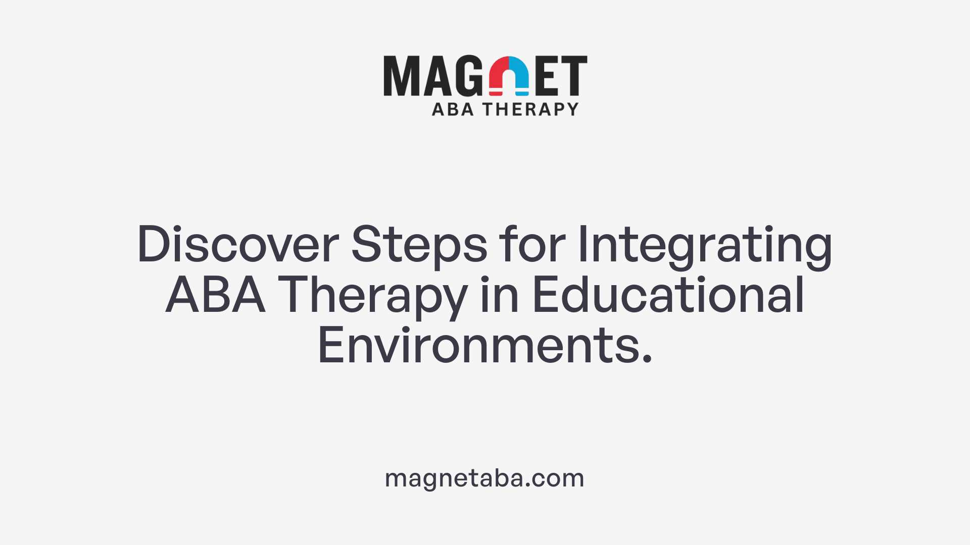 Discover Steps for Integrating ABA Therapy in Educational Environments.