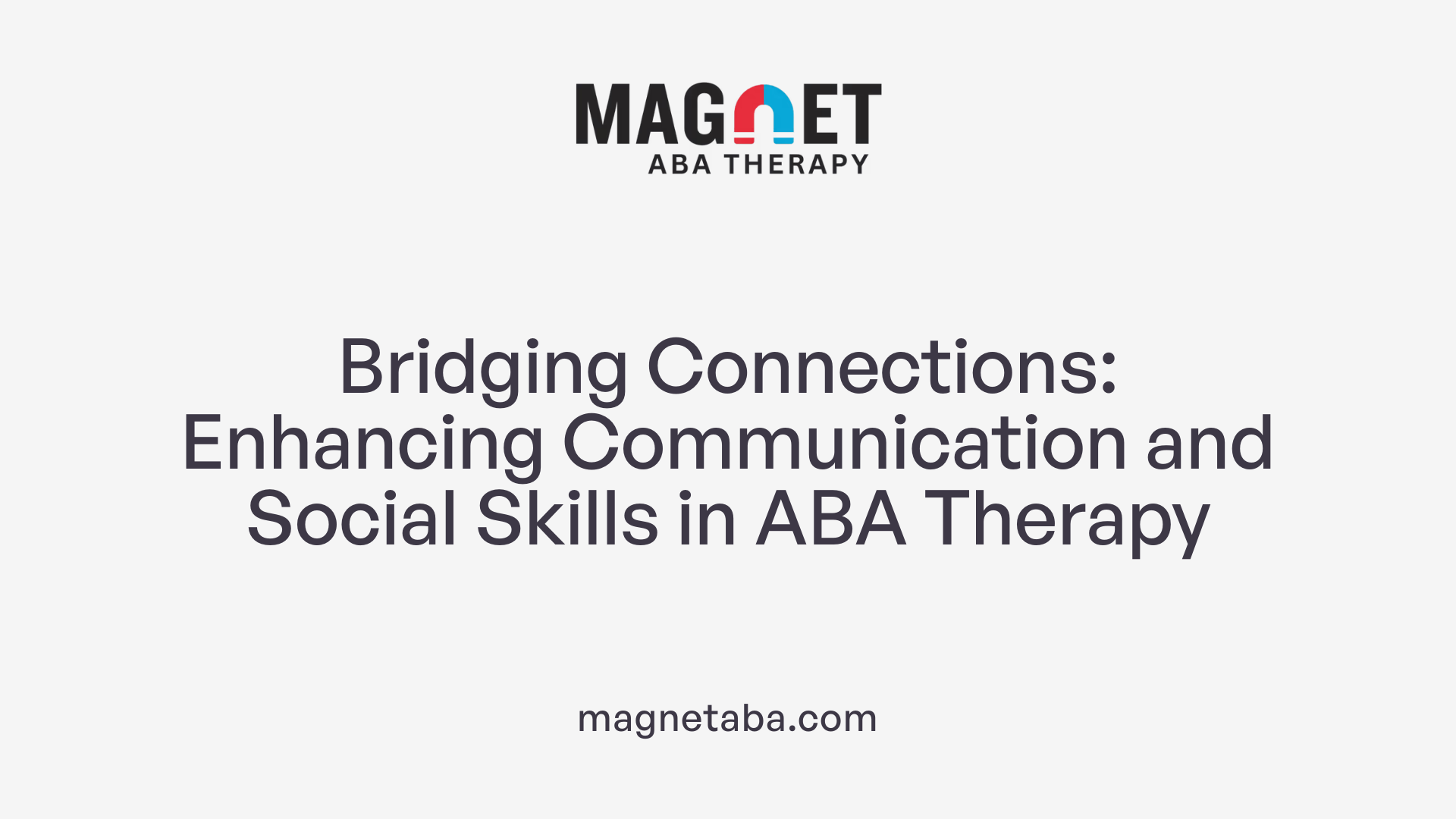 Bridging Connections: Enhancing Communication and Social Skills in ABA Therapy
