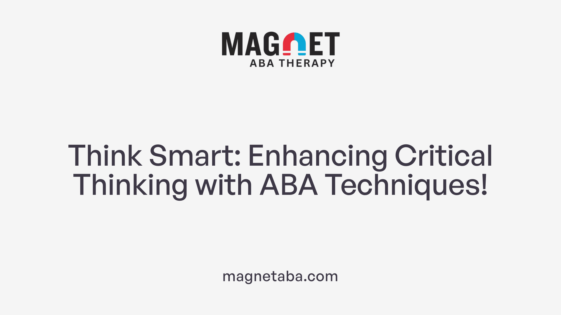 Think Smart: Enhancing Critical Thinking with ABA Techniques!