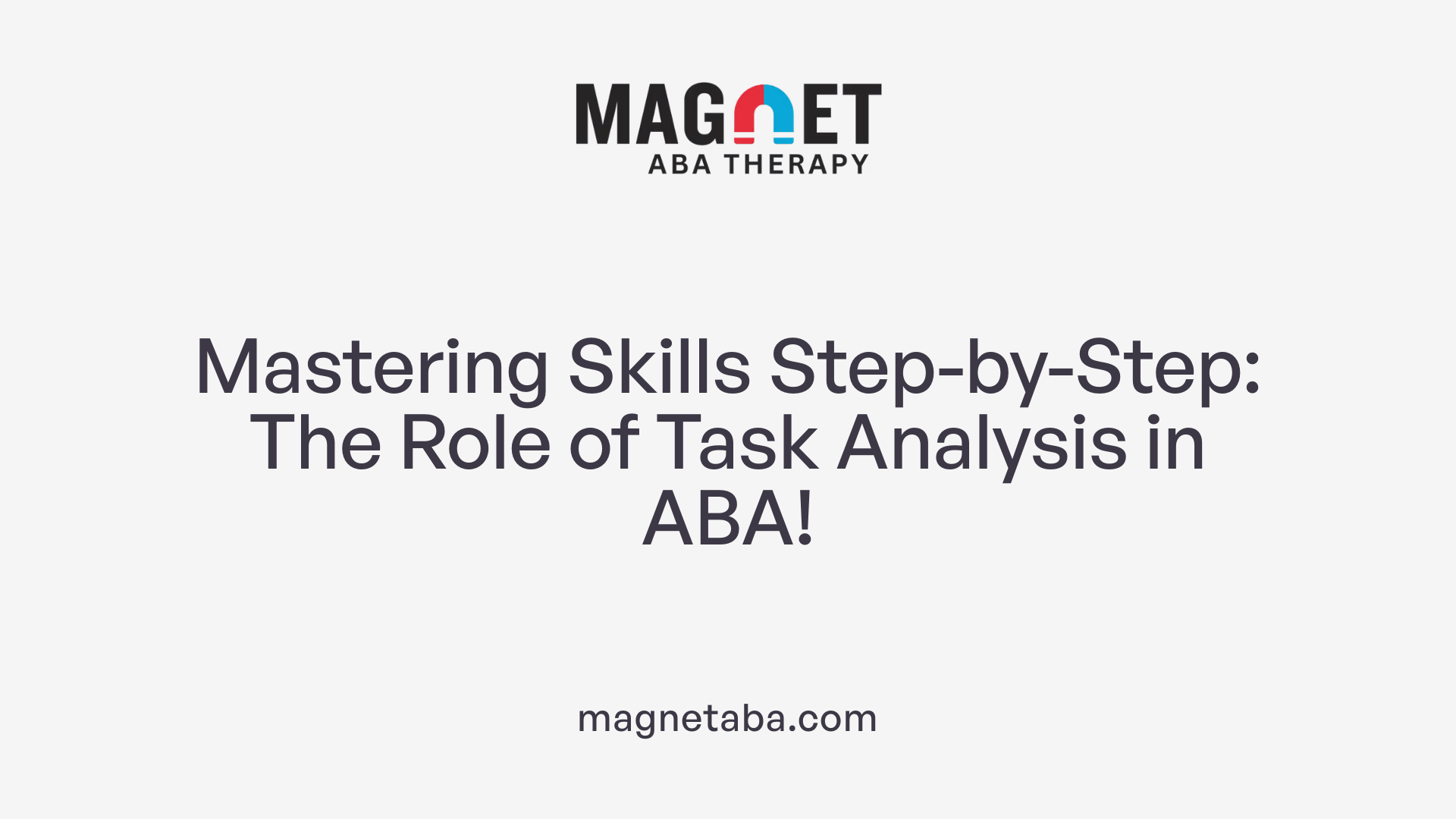 Mastering Skills Step-by-Step: The Role of Task Analysis in ABA!