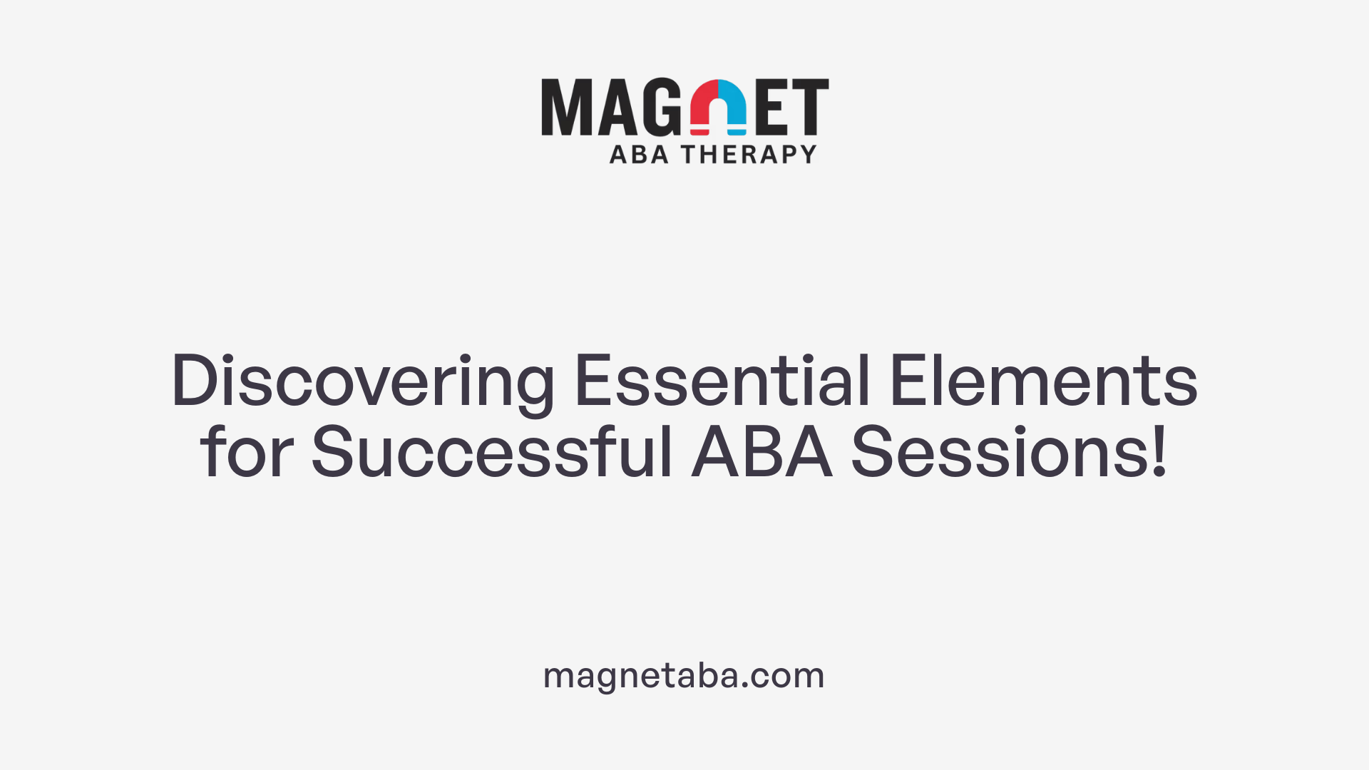 Discovering Essential Elements for Successful ABA Sessions!