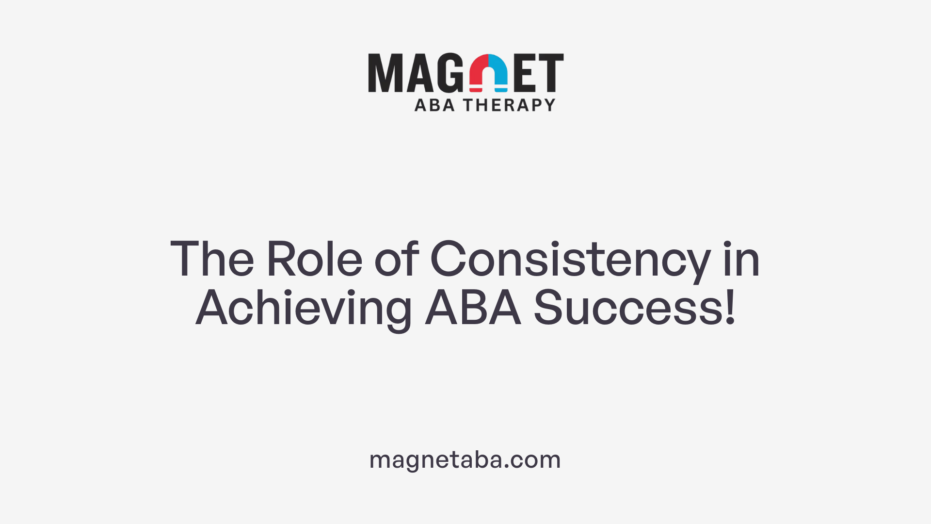 The Role of Consistency in Achieving ABA Success!