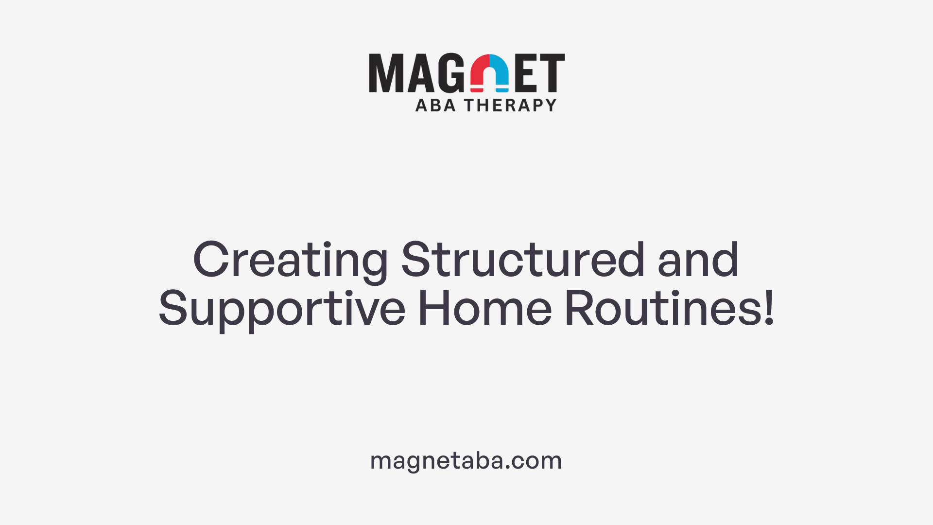 Creating Structured and Supportive Home Routines!