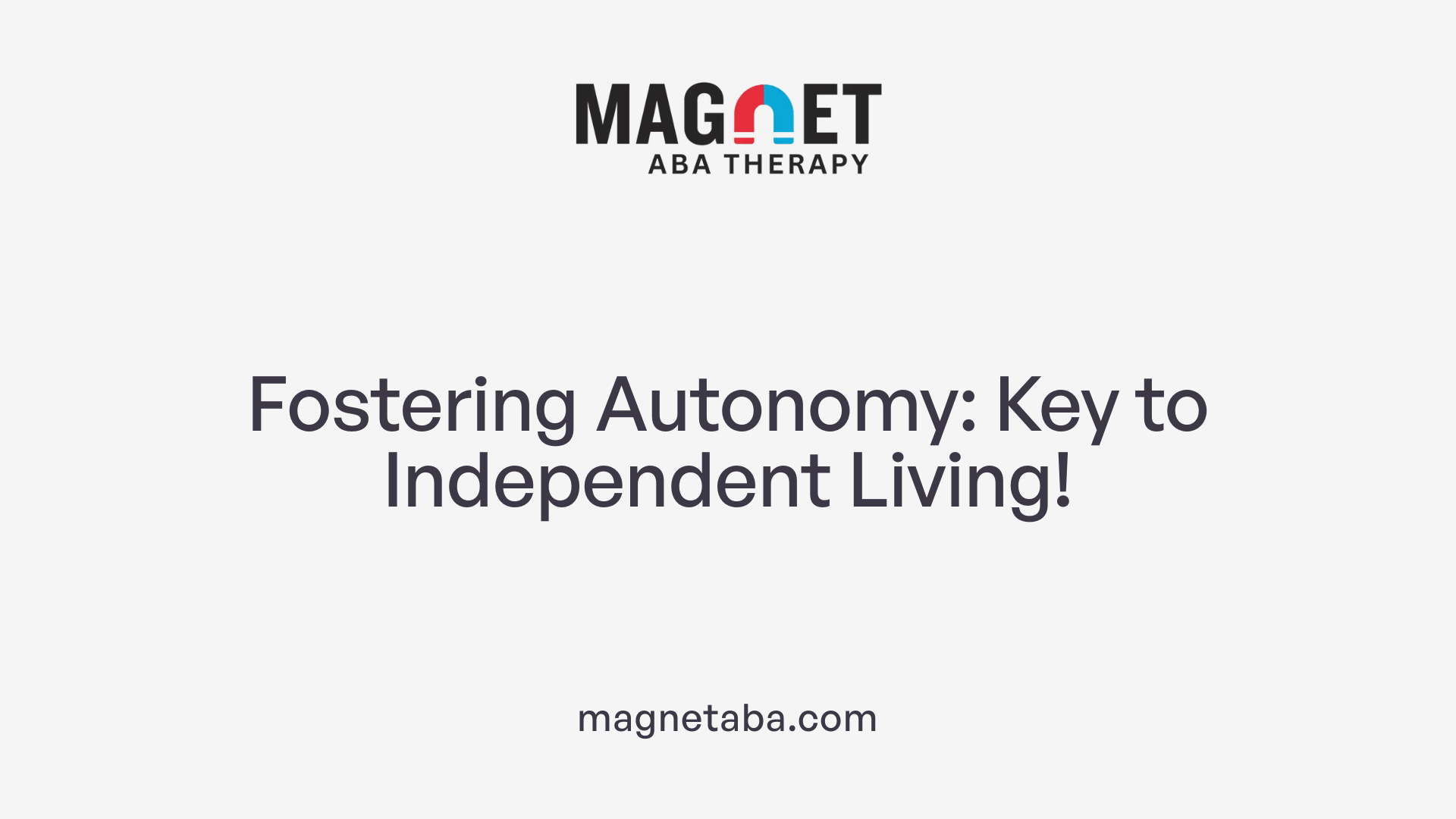 Fostering Autonomy: Key to Independent Living!