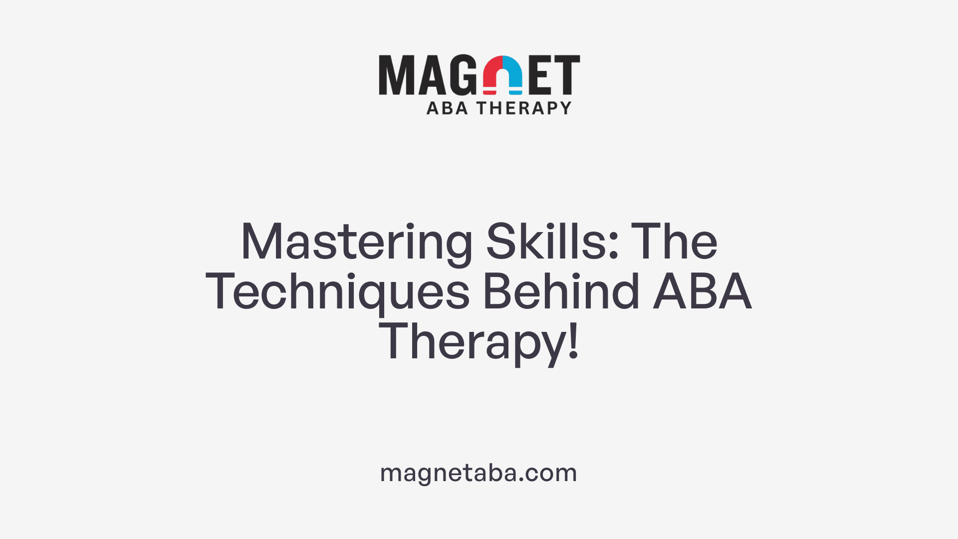Mastering Skills: The Techniques Behind ABA Therapy!