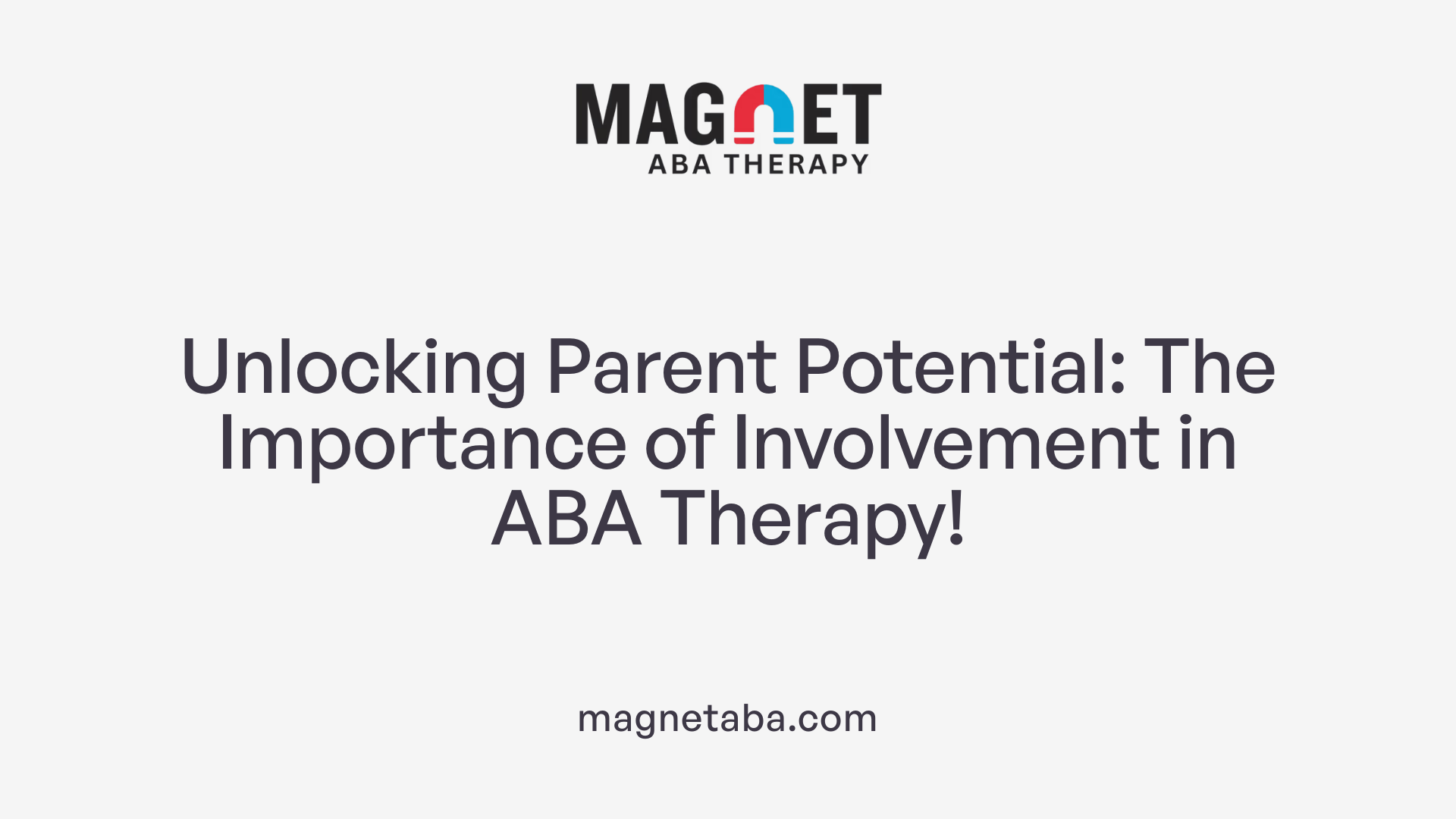 Unlocking Parent Potential: The Importance of Involvement in ABA Therapy!