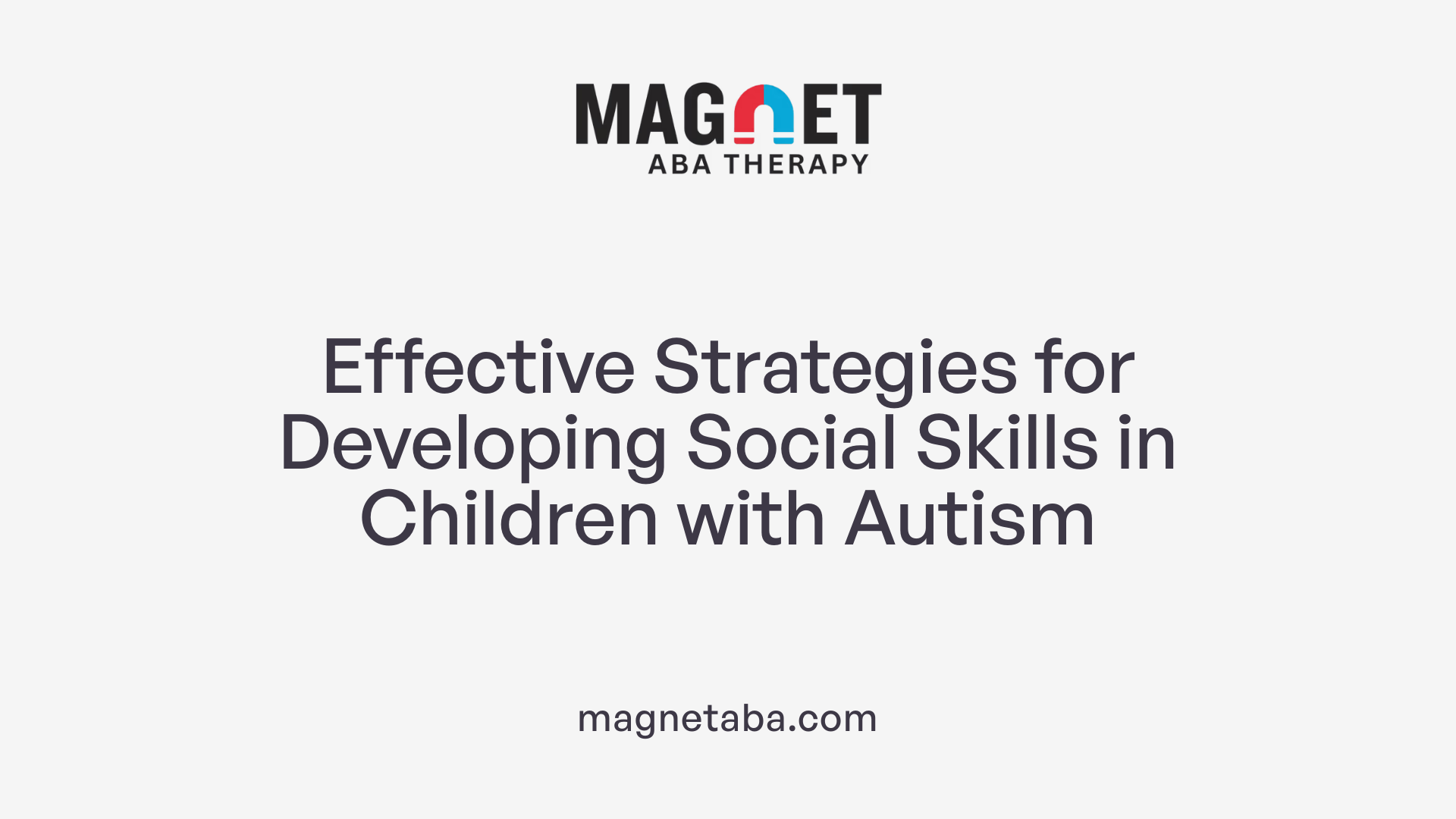 Effective Strategies for Developing Social Skills in Children with Autism