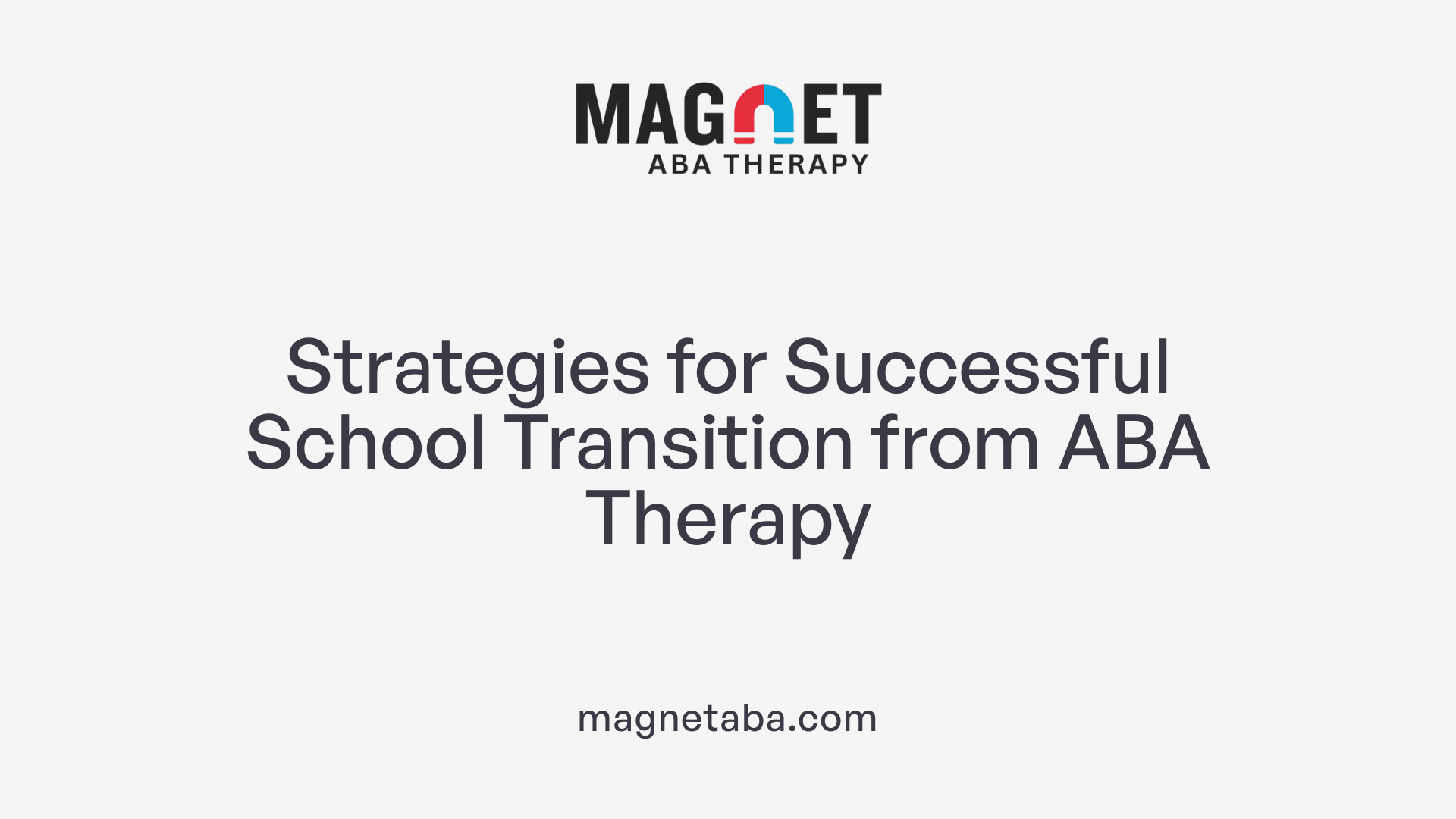 Strategies for Successful School Transition from ABA Therapy