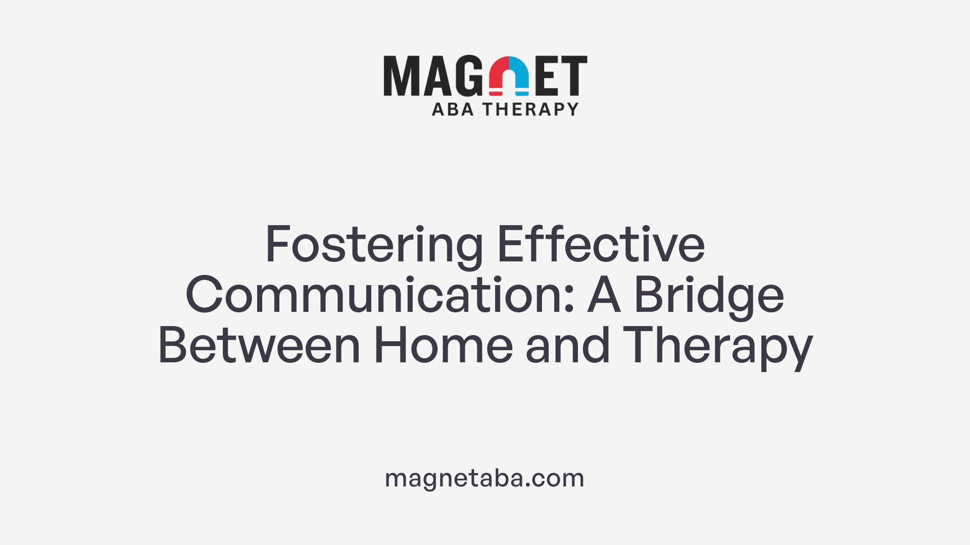Fostering Effective Communication: A Bridge Between Home and Therapy