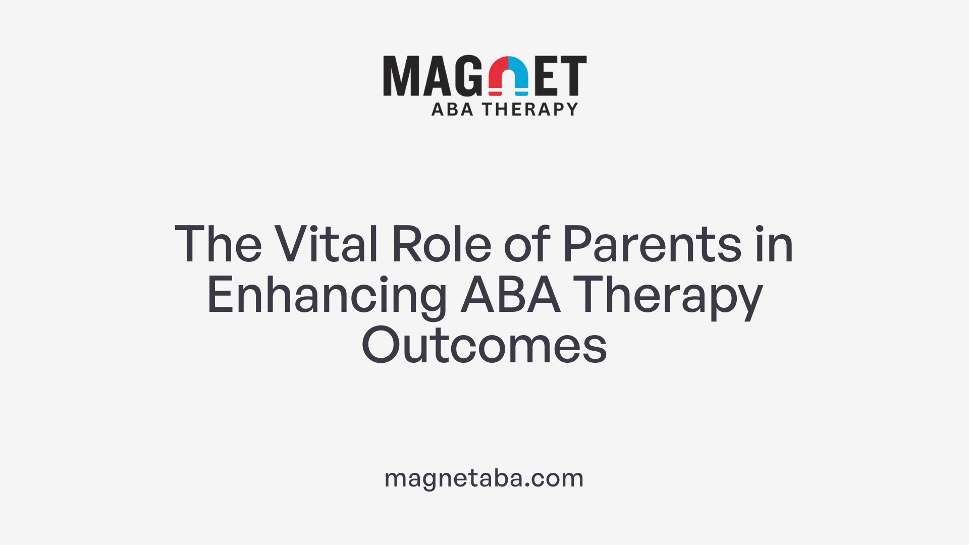 The Vital Role of Parents in Enhancing ABA Therapy Outcomes