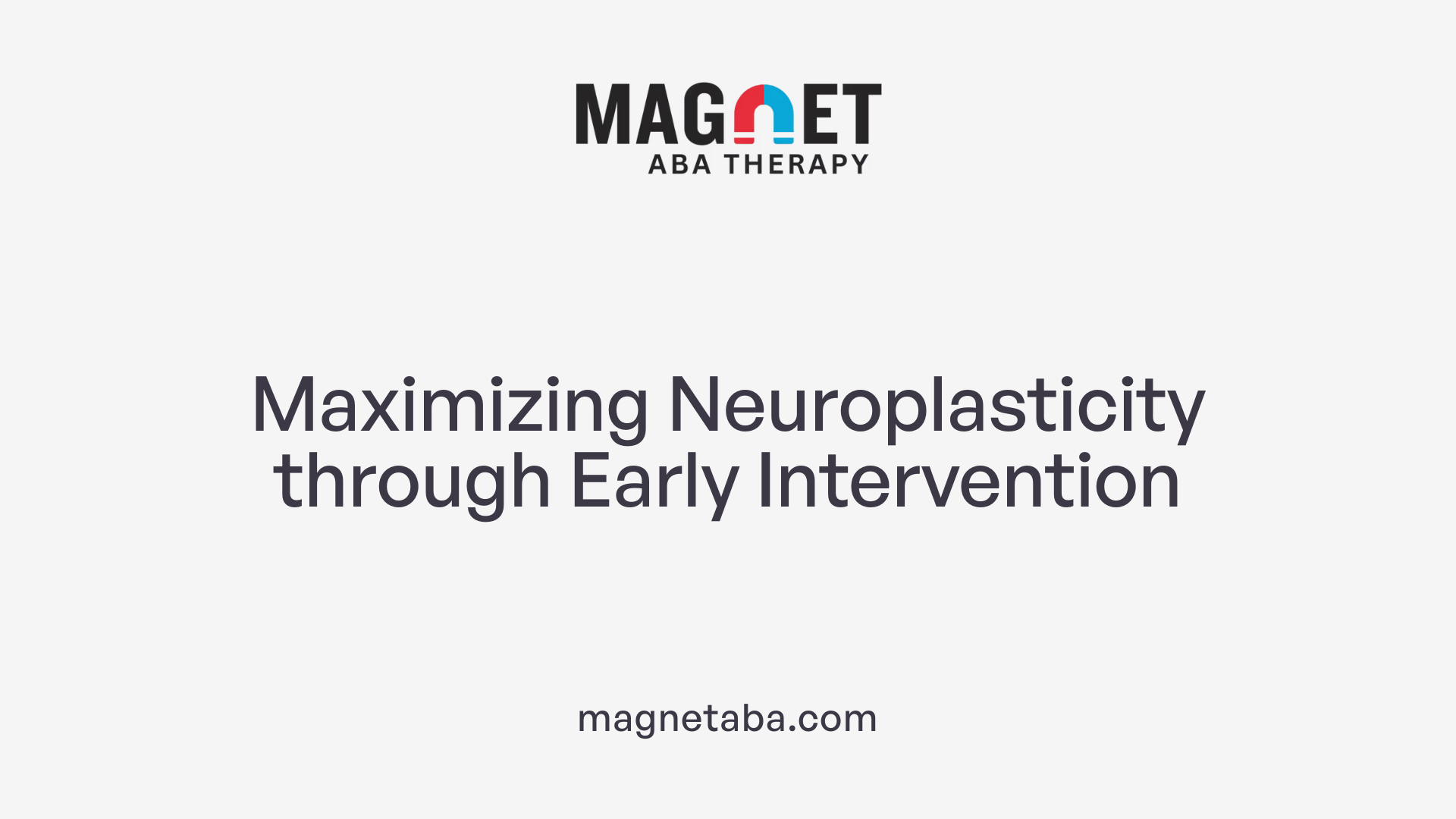 Maximizing Neuroplasticity through Early Intervention