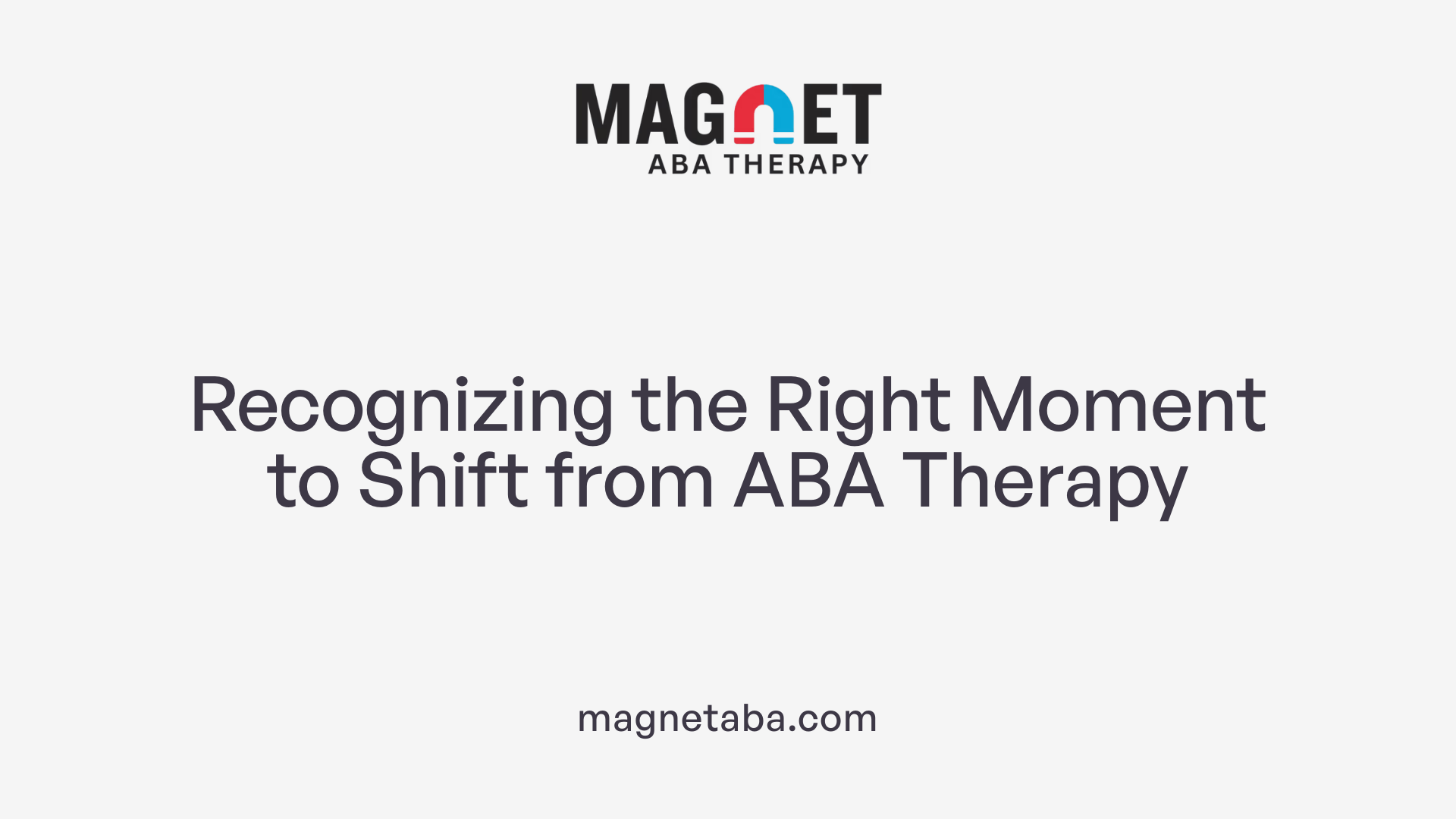 Recognizing the Right Moment to Shift from ABA Therapy