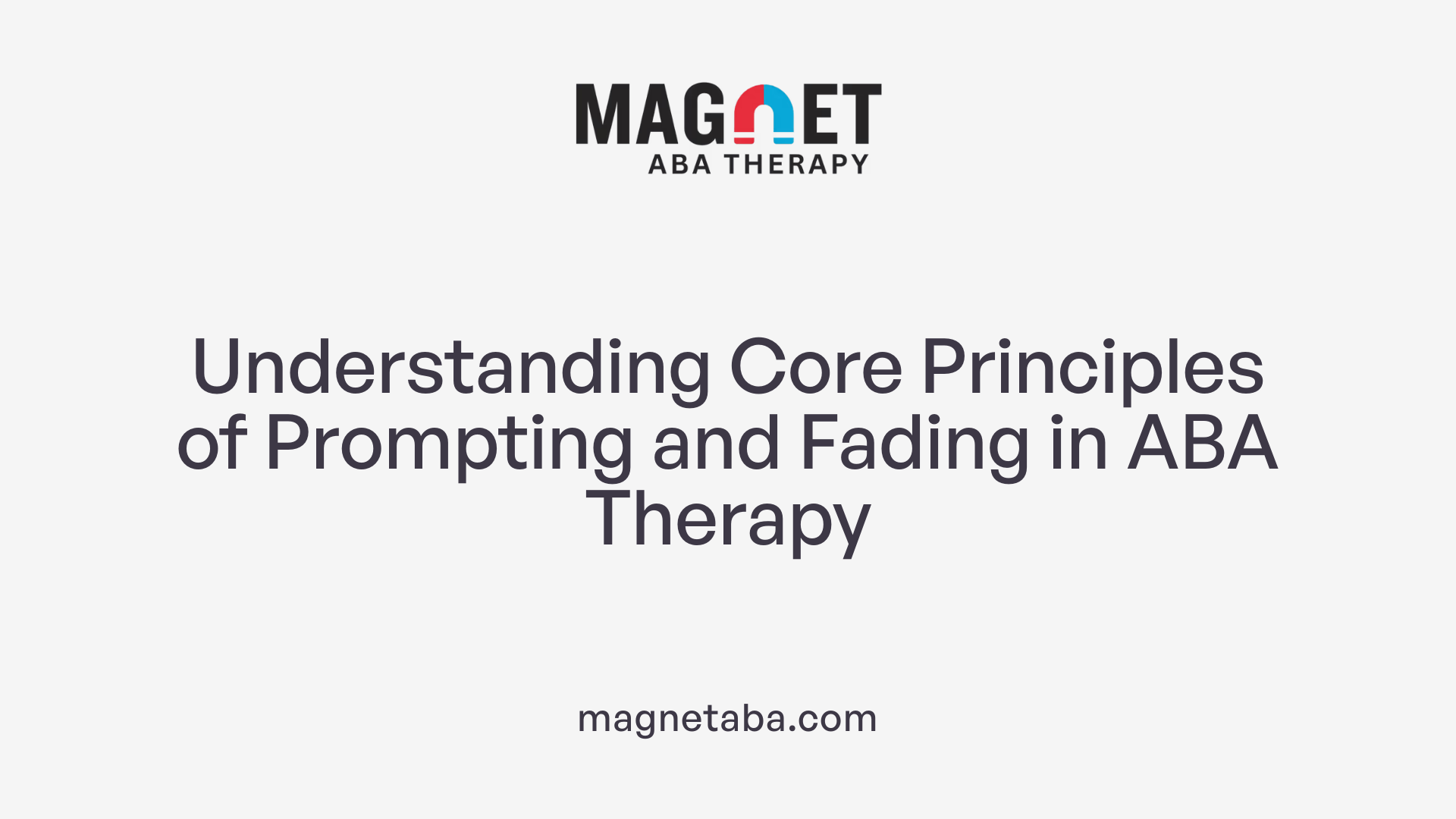 Understanding Core Principles of Prompting and Fading in ABA Therapy
