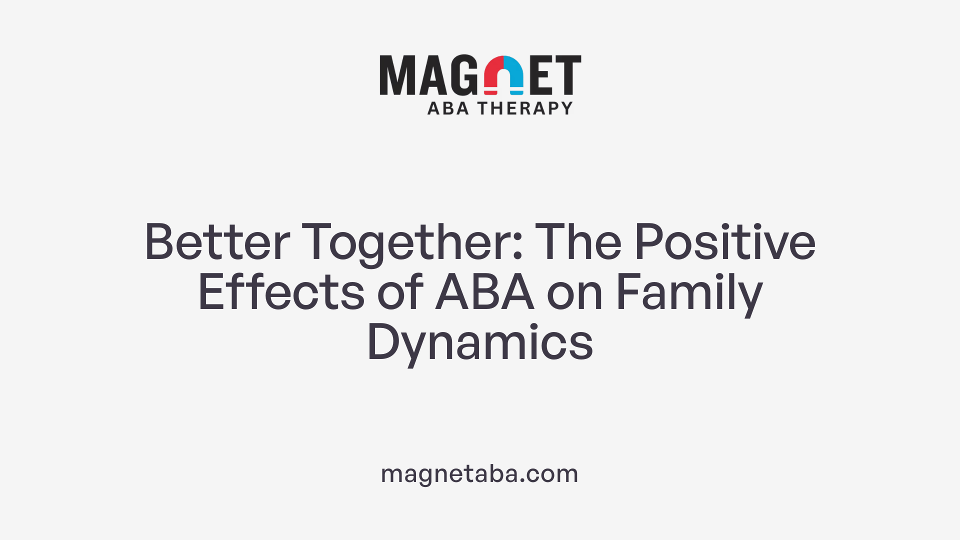 Better Together: The Positive Effects of ABA on Family Dynamics