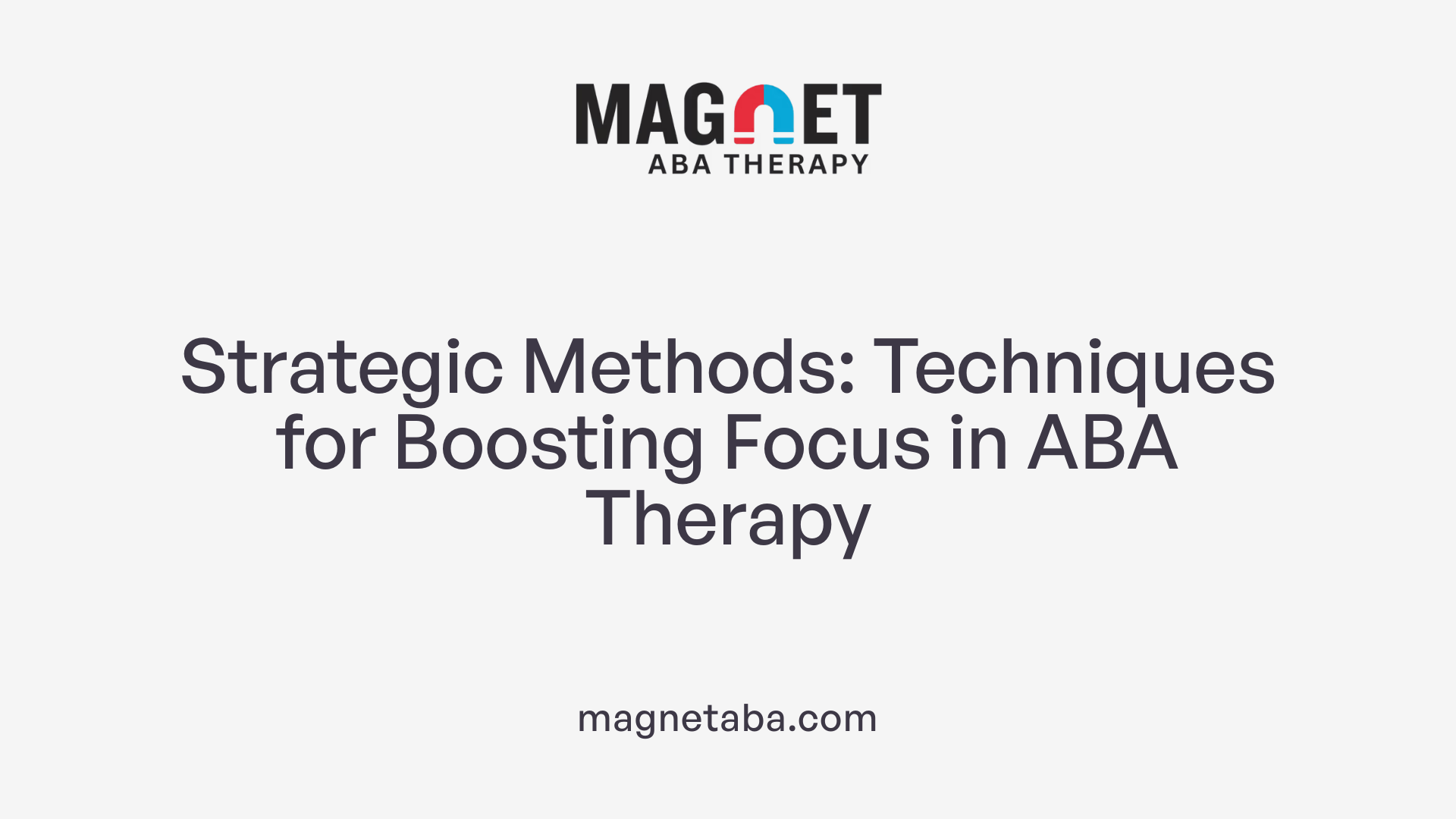Strategic Methods: Techniques for Boosting Focus in ABA Therapy