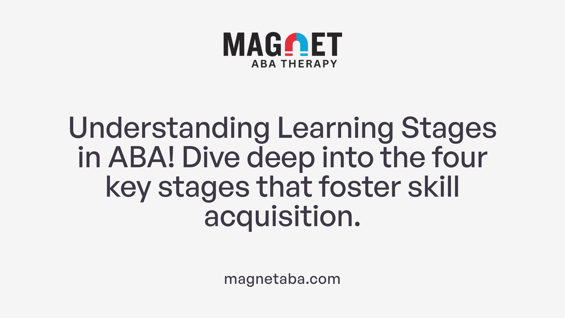 Understanding Learning Stages in ABA! Dive deep into the four key stages that foster skill acquisition.
