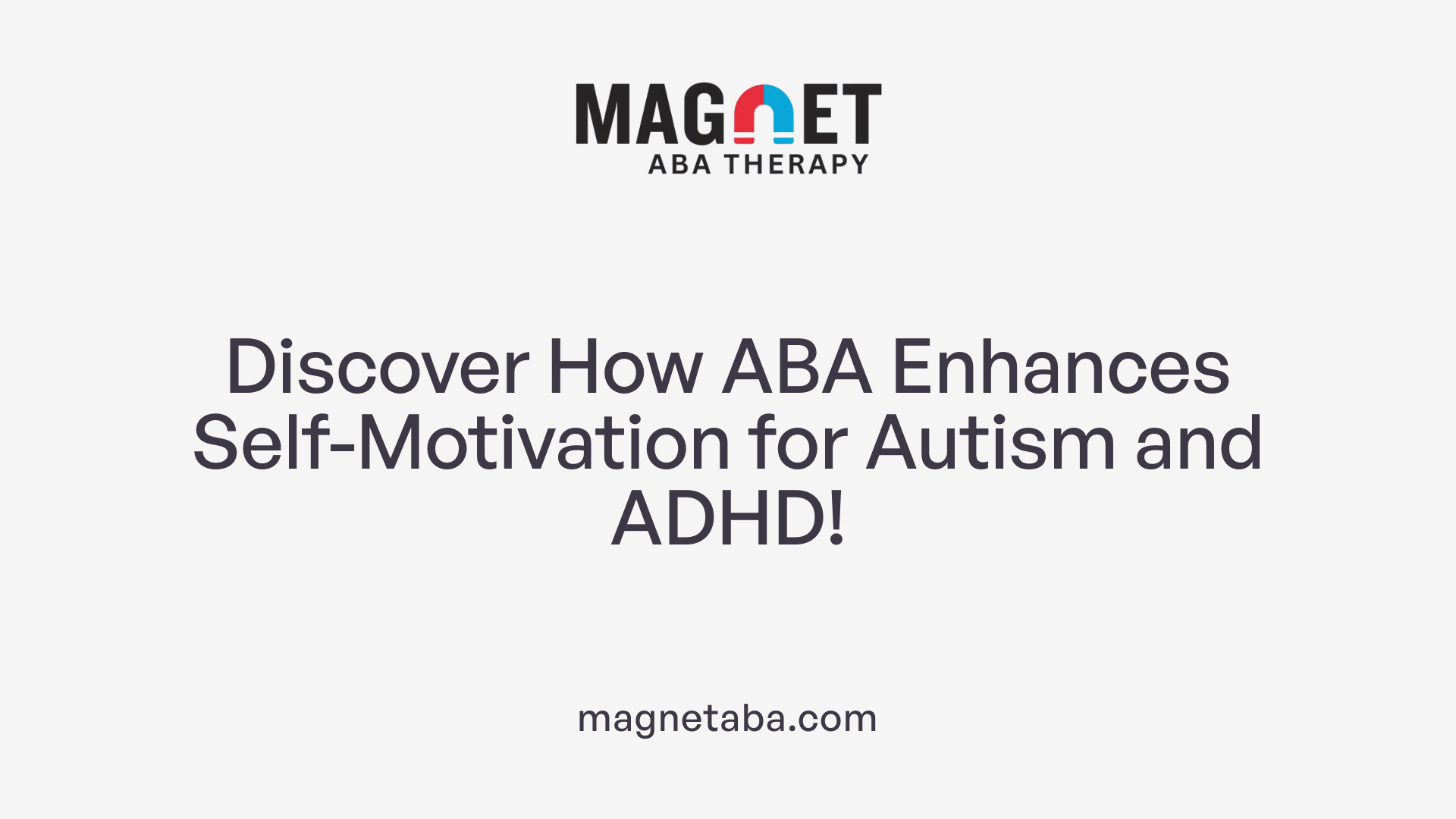 Discover How ABA Enhances Self-Motivation for Autism and ADHD!