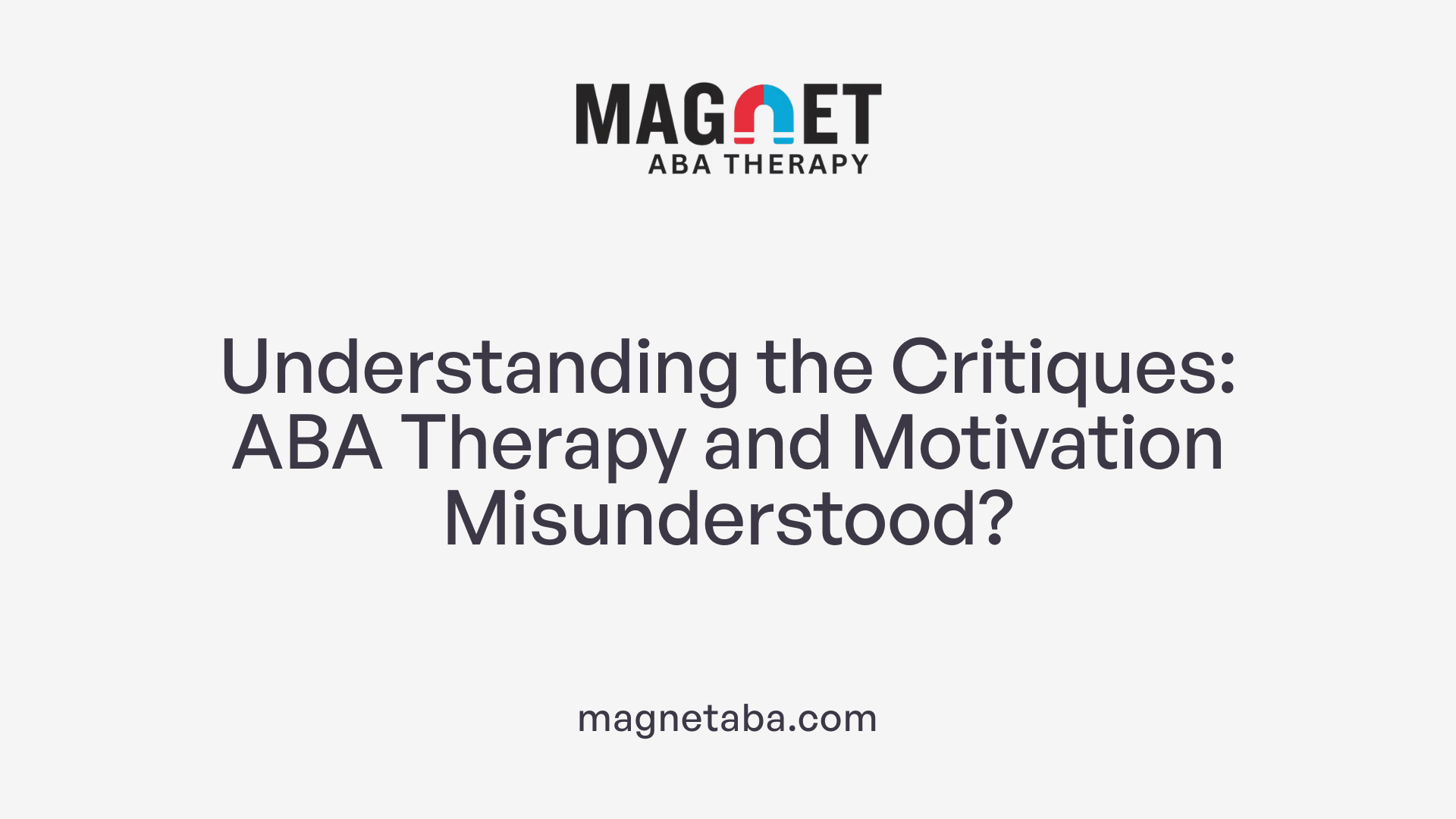 Understanding the Critiques: ABA Therapy and Motivation Misunderstood?