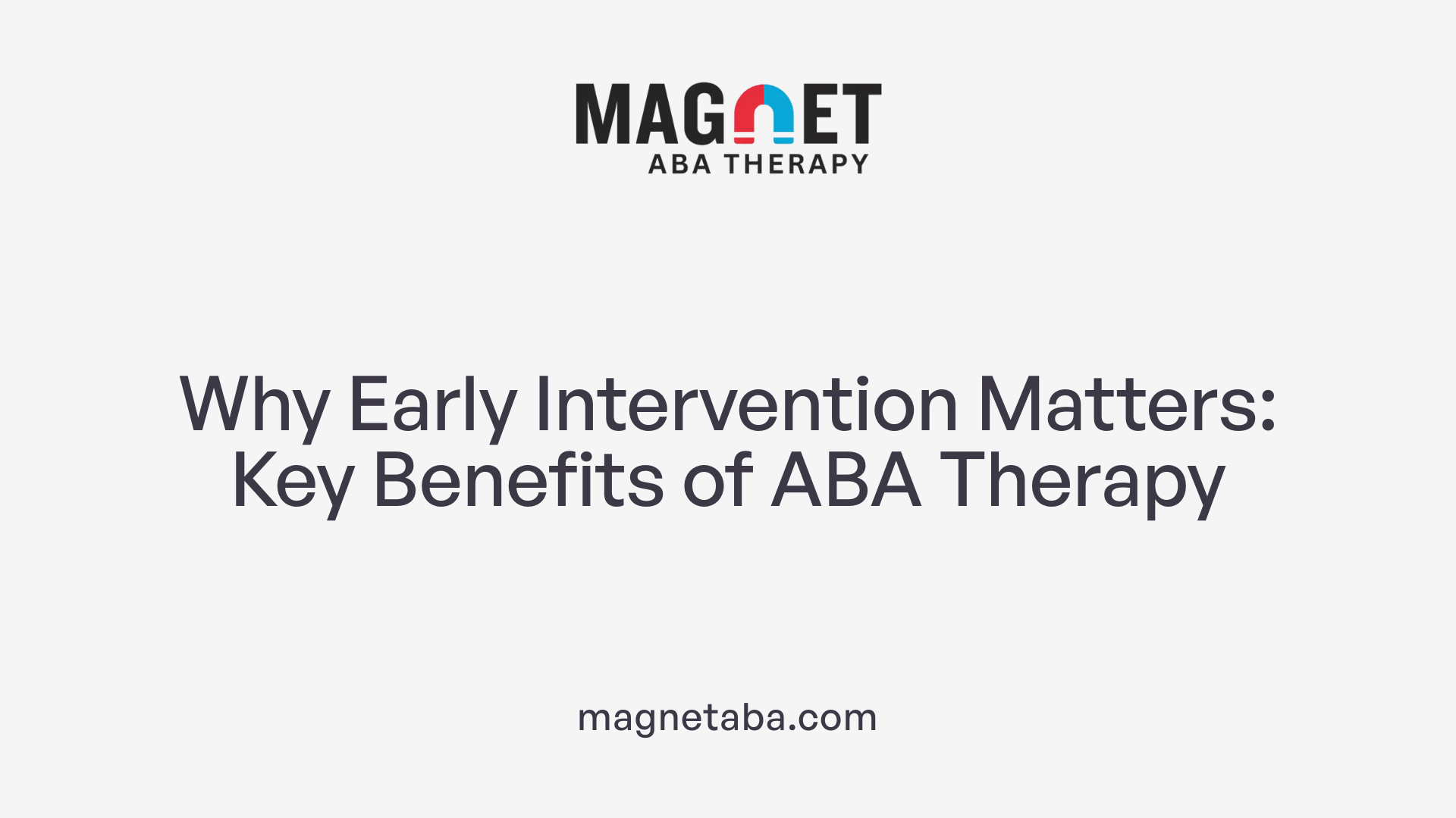Why Early Intervention Matters: Key Benefits of ABA Therapy