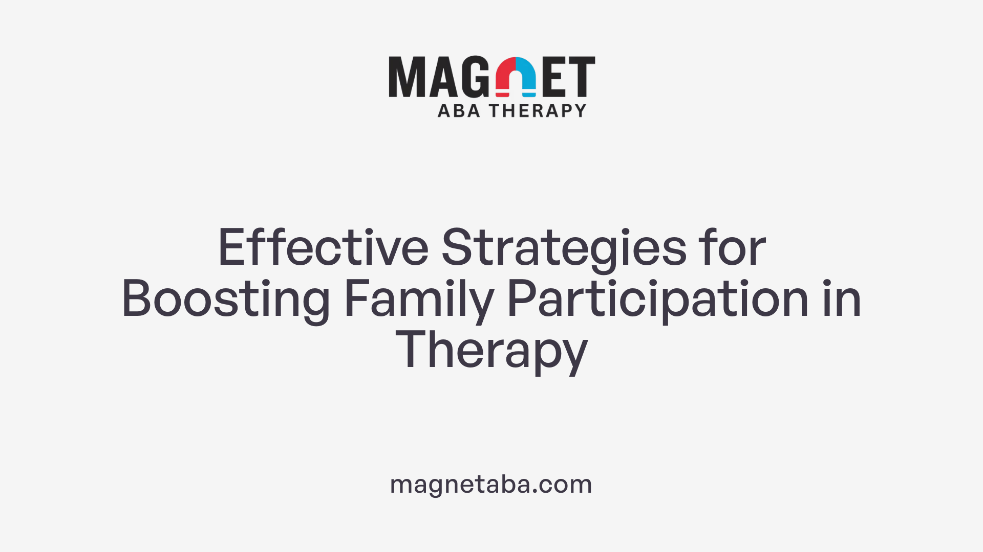Effective Strategies for Boosting Family Participation in Therapy